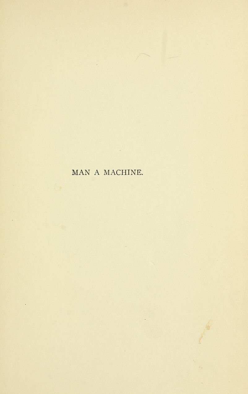 MAN A MACHINE.