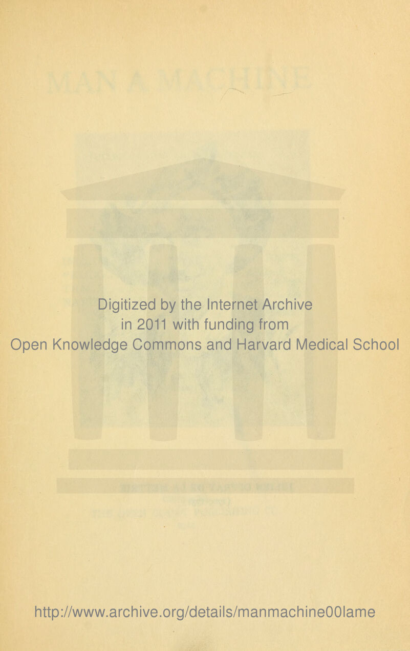 Digitized by the Internet Archive in 2011 with funding from Open Knowledge Commons and Harvard Medical School http://www.archive.org/details/manmachineOOIame