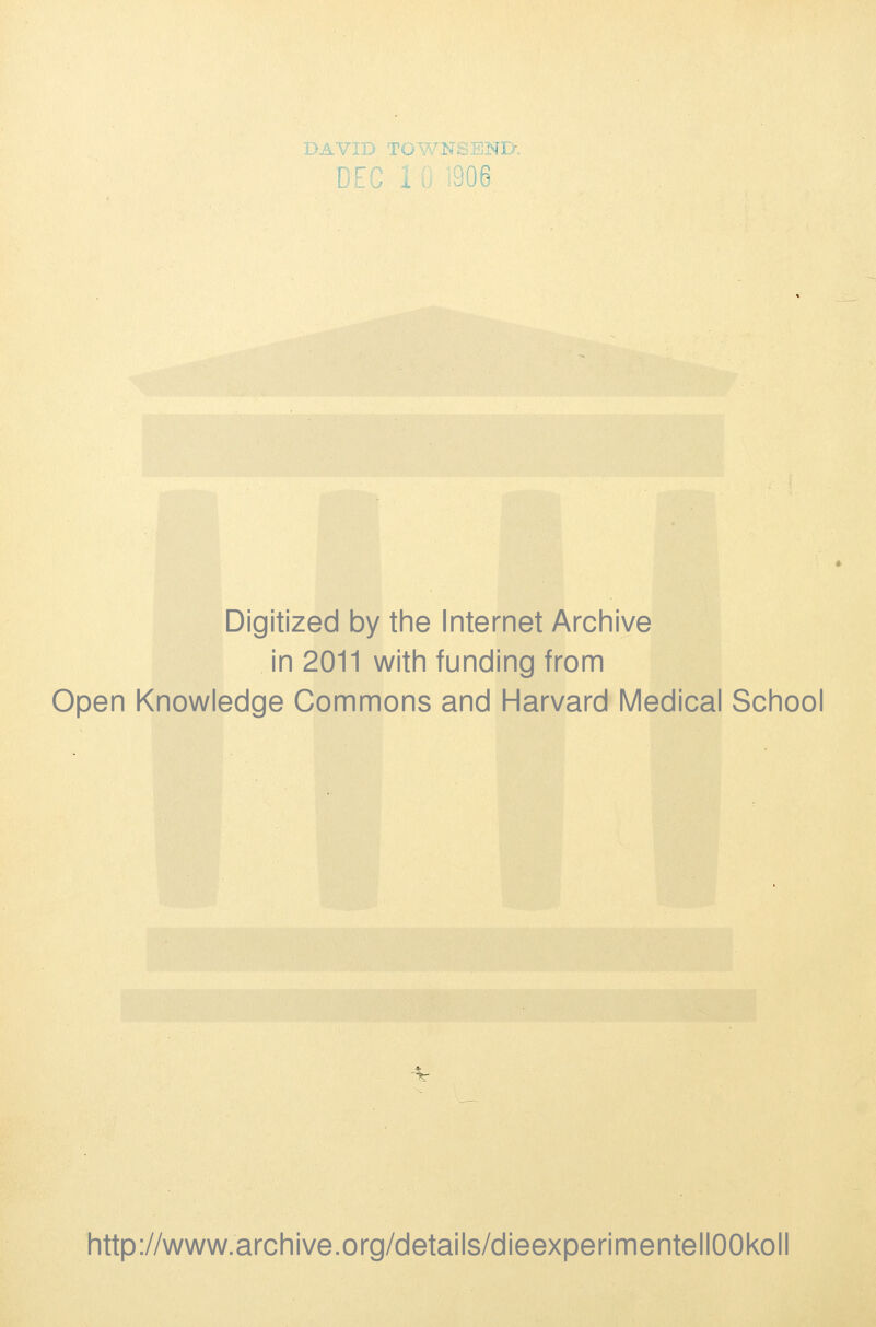 'DA'Viij DEC . Digitized by the Internet Archive in 2011 with funding from Open Knowledge Commons and Harvard Medical School http://www.archive.org/details/dieexperimentellOOkoll