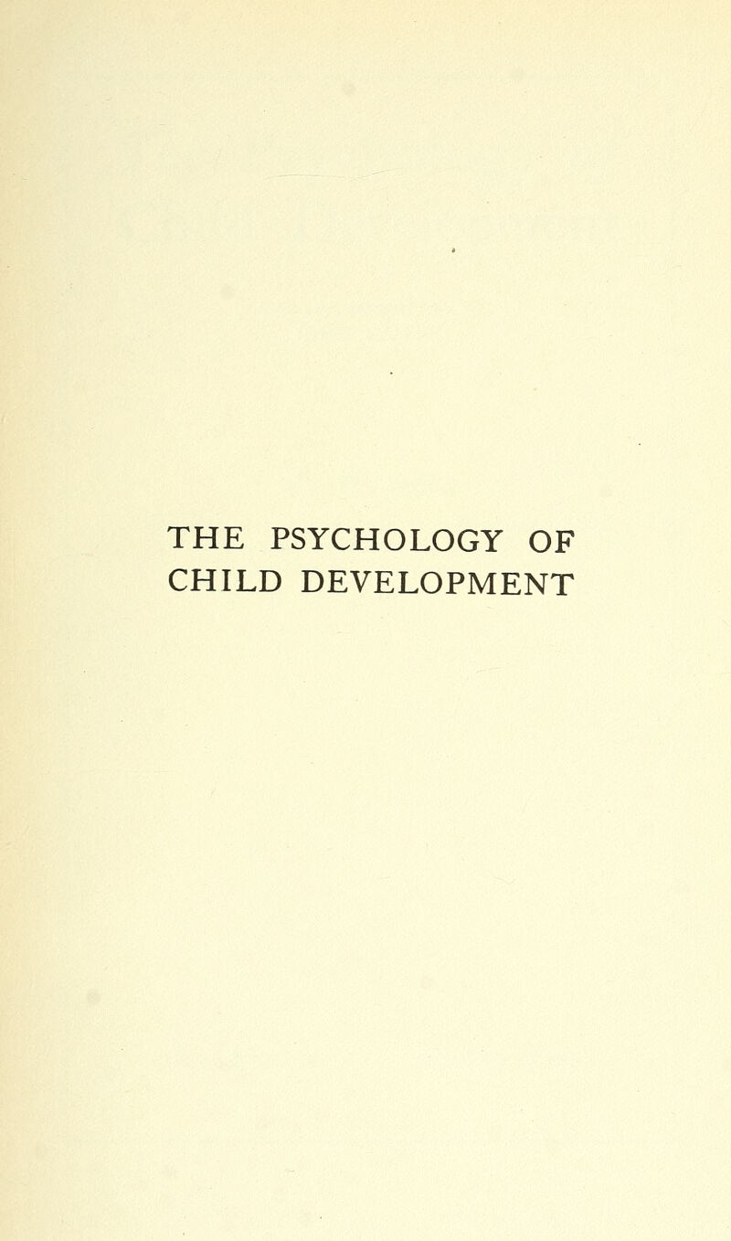 THE PSYCHOLOGY OF CHILD DEVELOPMENT