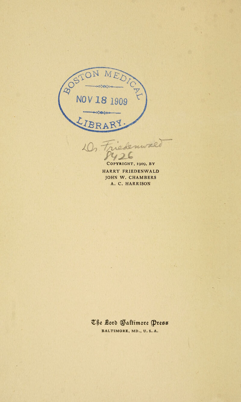 /V-2X Copyright, 1909, by HARRY FRIEDENWALD JOHN W. CHAMBERS A. C. HARRISON BALTIMORE, MD., U. S. A.