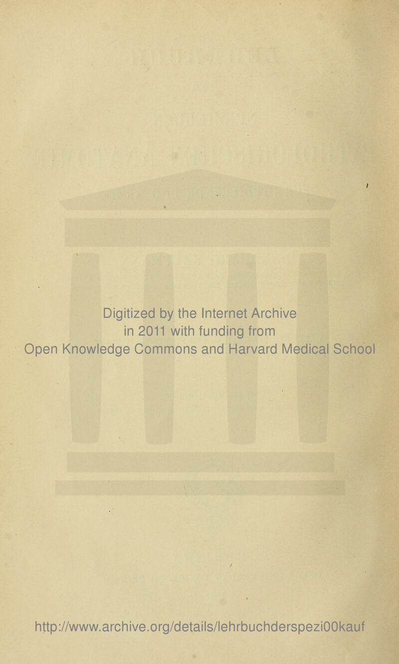 Digitized by the Internet Archive in 2011 witin funding from Open Knowledge Commons and Harvard Medical School http://www.archive.org/details/lehrbuchderspeziOOkauf