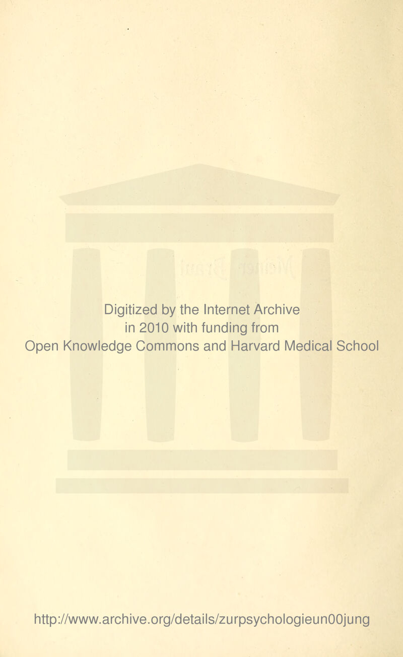 Digitized by the Internet Archive in 2010 witii funding from Open Knowledge Commons and Harvard Medical School http://www.archive.org/details/zurpsychologieunOOjung