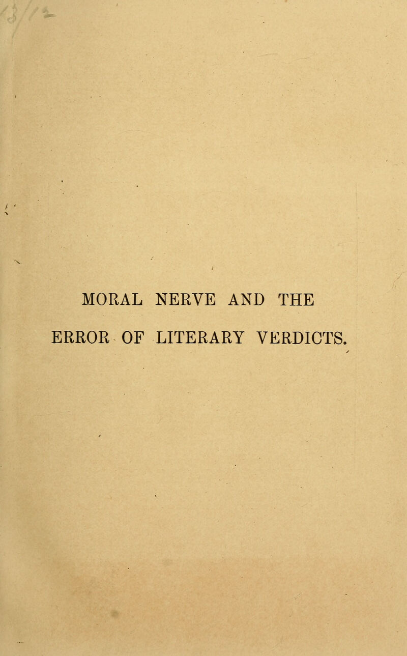 MORAL NERVE AND THE ERROR OF LITERARY VERDICTS.