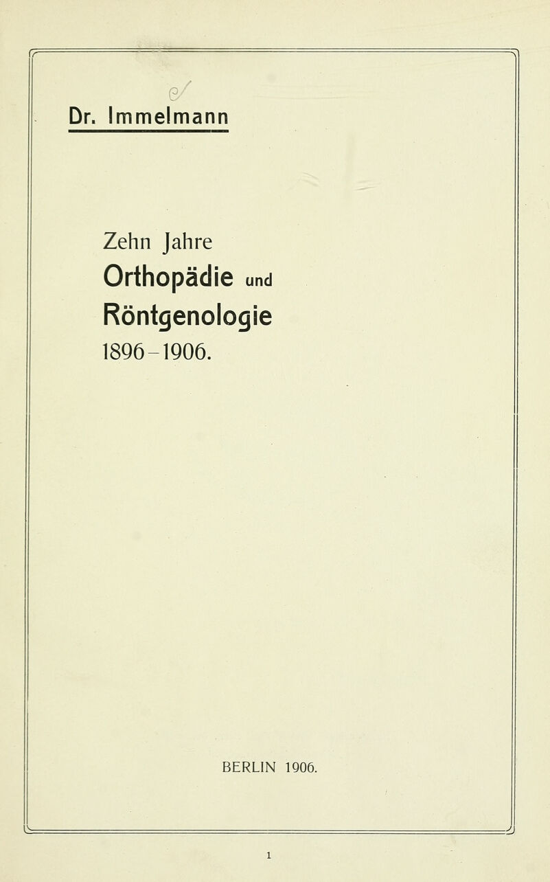 ^ Dr. Immelmann Zehn Jahre Orthopädie und Röntgenologie 1896-1906. BERLIN ig06.