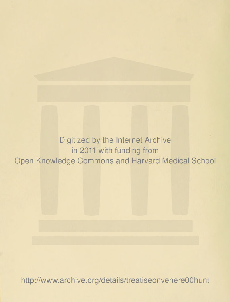 Digitized by the Internet Archive in 2011 with funding from Open Knowledge Commons and Harvard Medical School http://www.archive.org/details/treatiseonvenereOOhunt