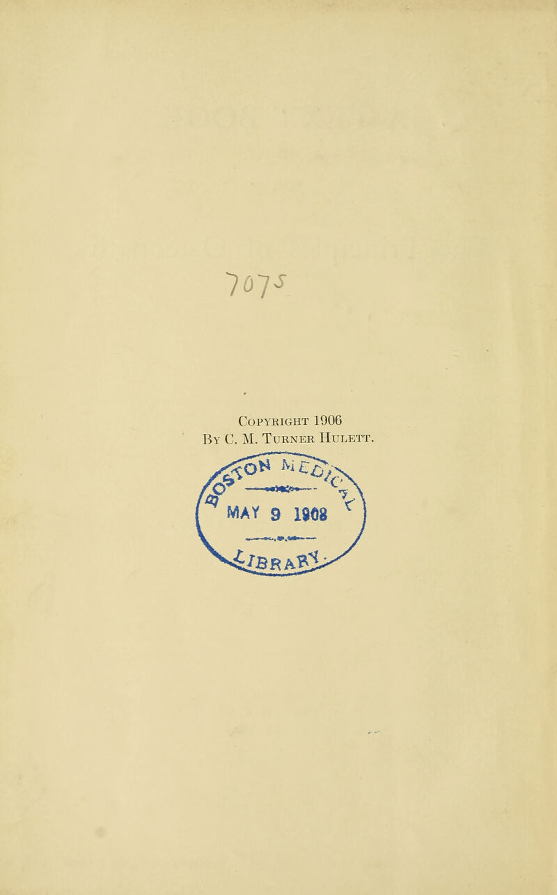 707 S Copyright 1906 By C. M. Turner Hulett.