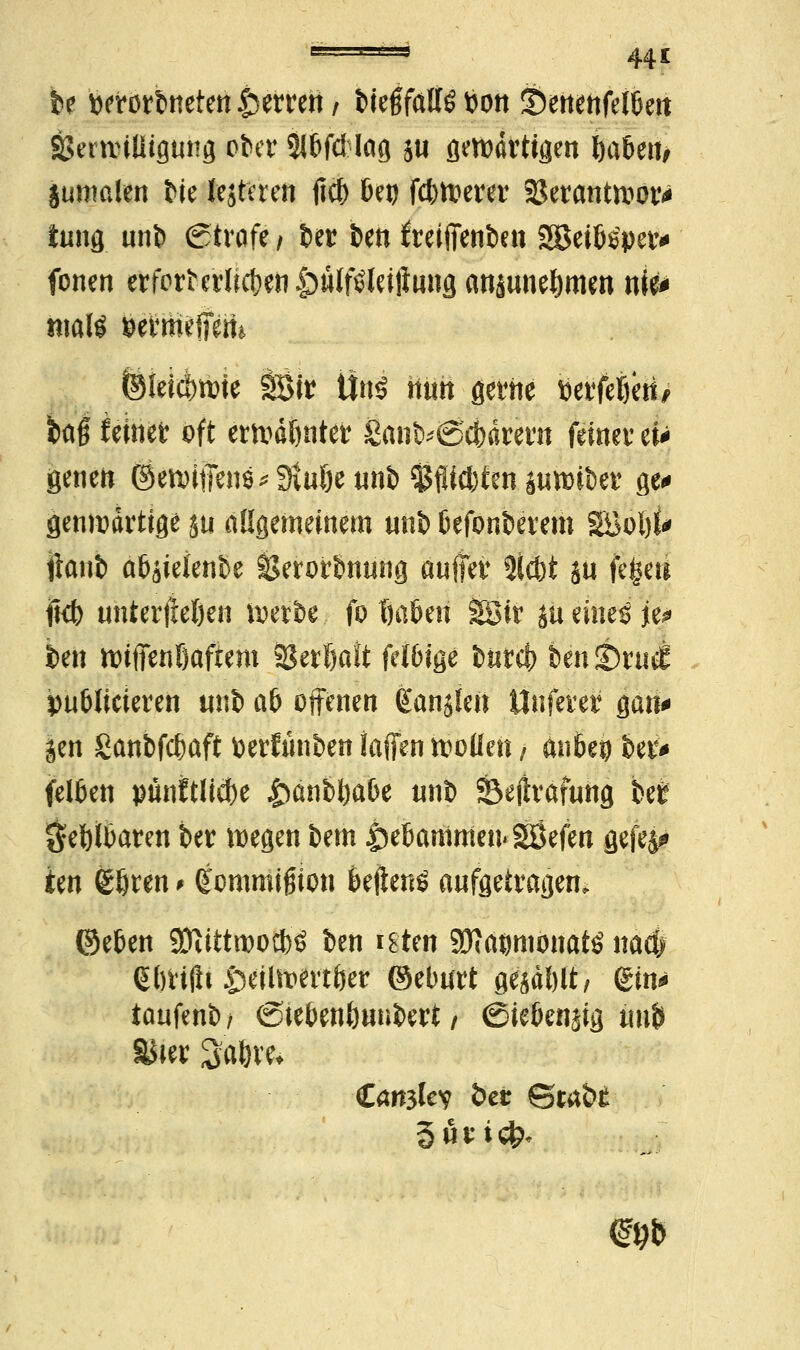 1 44* be berorbneten Ferren, bieg faUß fcon &mwUlUn äSeranUigung ober SJbfd lag ju gewärtigen Jja&en, jumalen bie fejfcreit jtcb beu febtoerer SJerantivor* iung unb Strafe / Jet t>en freifienbm 28etb$j)ev* fönen erfortcrlrc^eri |>ütf^leiftung anaune^men nie* wate »etm^ffertt ^Ieicbn>ie SBir Uns ttutt gerne tterfe^etf> baf feinet oft etttdijntet £anb*Sc!)drern feiner ei* geneit ©eroliTenö* Stuöe titib $ flickten suv^iDer ge* genmärtige ju allgemeinem unb befonberem SBo!){* ftanb abjieienbe Serotbnung auffet %M ju feiert ftb unterließen werbe fo öaöeri Söir }U eines je* ben tt)ifienf)aftem SBerßatt fetbige buref) hm£)ni& publicieren unb ab offenen ganzen Unfern gan* gen ganbfebaft fcerfünben taffen n>oüen / an6eo ber* feiten punWicbe £anbbabe unb SBeftrafung bee §et)ibaren ber wegen bem Hebammen« Söefen gefe&* ien ßöten > gommifjion beftenö aufgetragen. ©eben Sfttttwocbö ben igten 3KäflniönaW naefr 6()H(ii ^eilwertöer ©eburt gejdl)lt, <£w taufenb / ©tebenfcunbert / (Siebenjig ttuö ^ier 3faftm' §fivic^