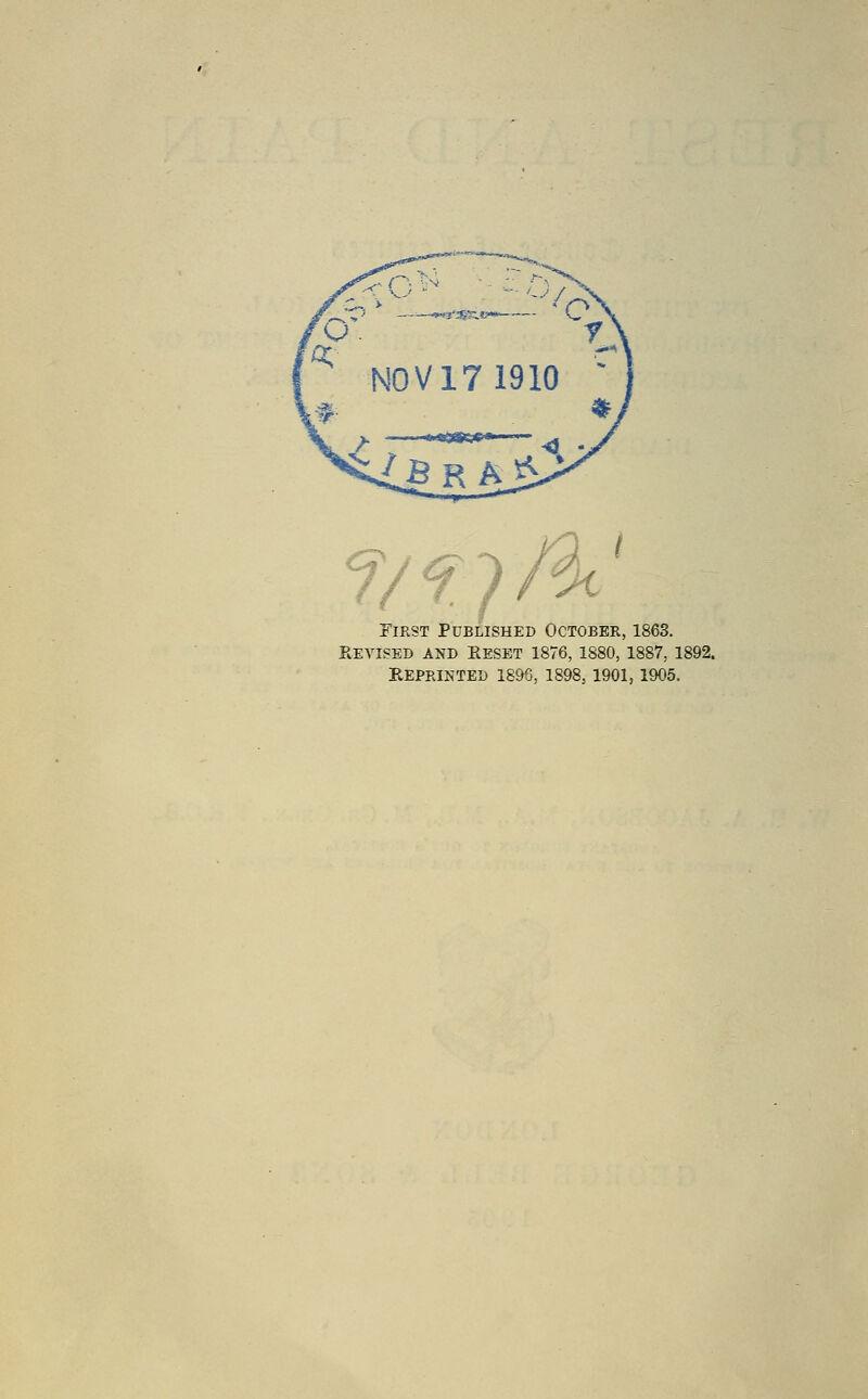 First Published October, 1863. Keyised and Eesbt 1876, 1880, 1887, 1892. REPRINTED 1896, 1898, 1901, 1905.