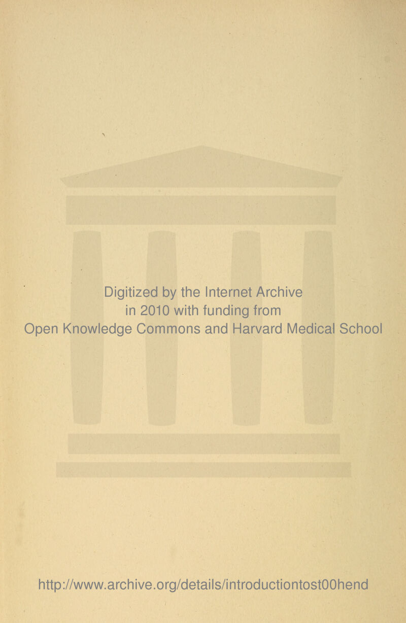 Digitized by the Internet Archive in 2010 with funding from Open Knowledge Commons and Harvard Medical School http://www.archive.org/details/introductiontostOOhend