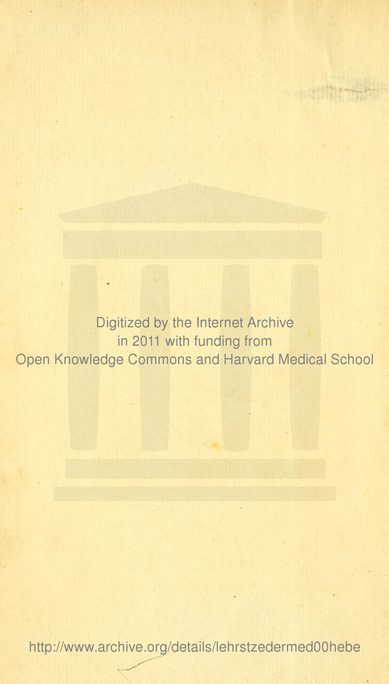 Digitized bythe Internet Archive in 2011 with funding from Open Knowledge Commons and Harvard Medical School http://www.archive.org/details/lehrstzedermedOOhebe