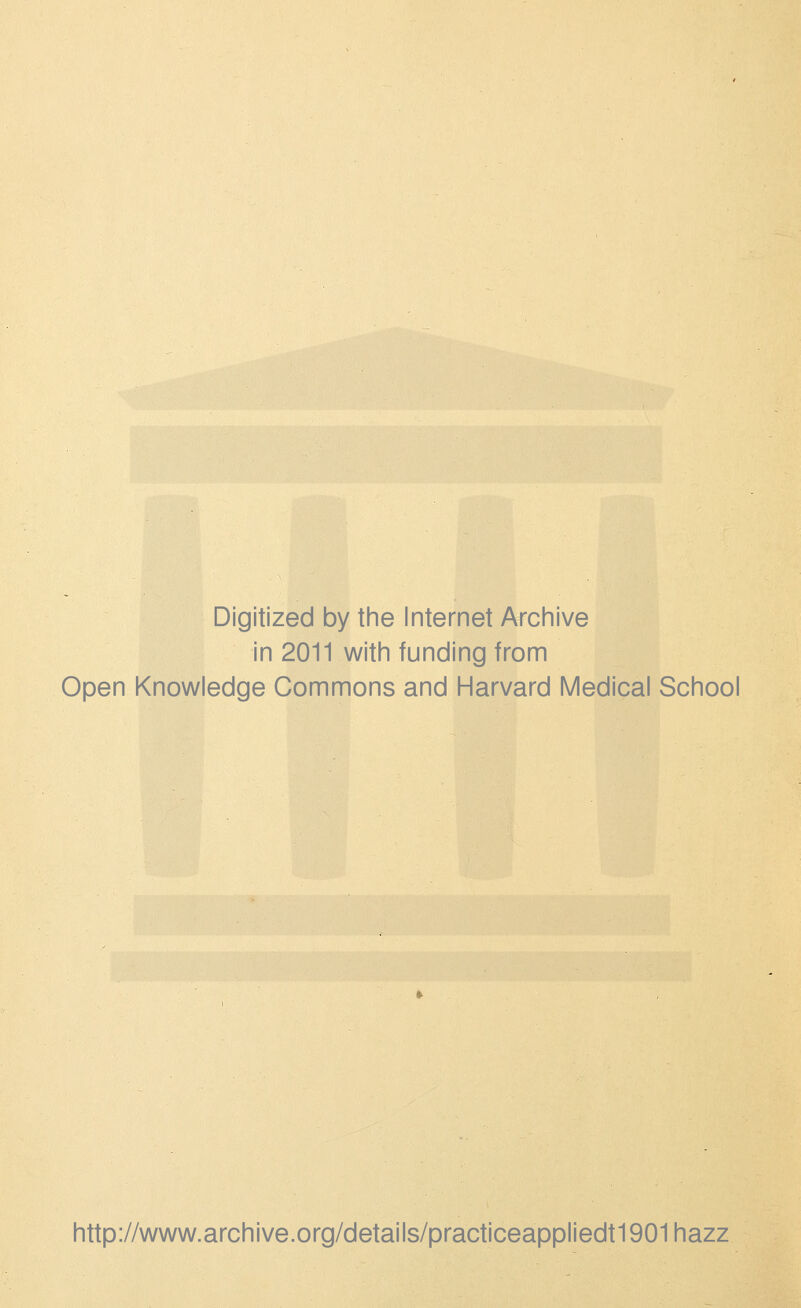 Digitized by the Internet Archive in 2011 with funding from Open Knowledge Commons and Harvard Medical School http://www.archive.org/details/practiceappliedt1901hazz