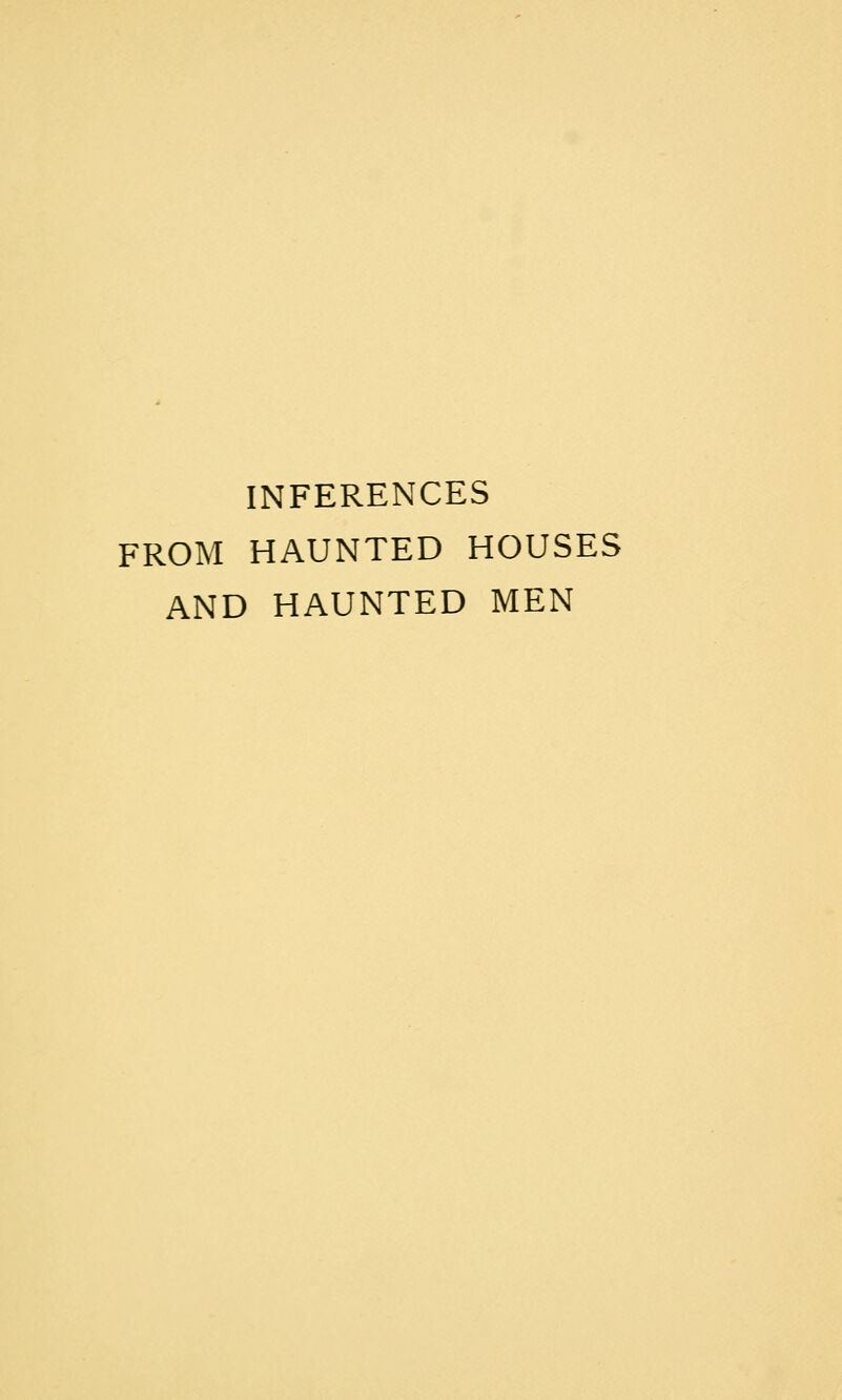 INFERENCES FROM HAUNTED HOUSES AND HAUNTED MEN