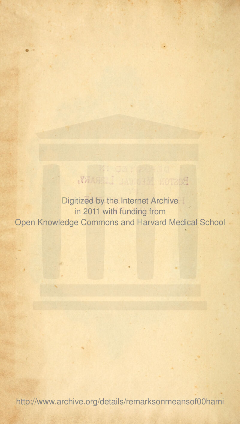 Digitized by the Internet Archive in 2011 with funding from Open Knowledge Commons and Harvard Medical School http://www.archive.org/details/remarksonmeansofOOhami