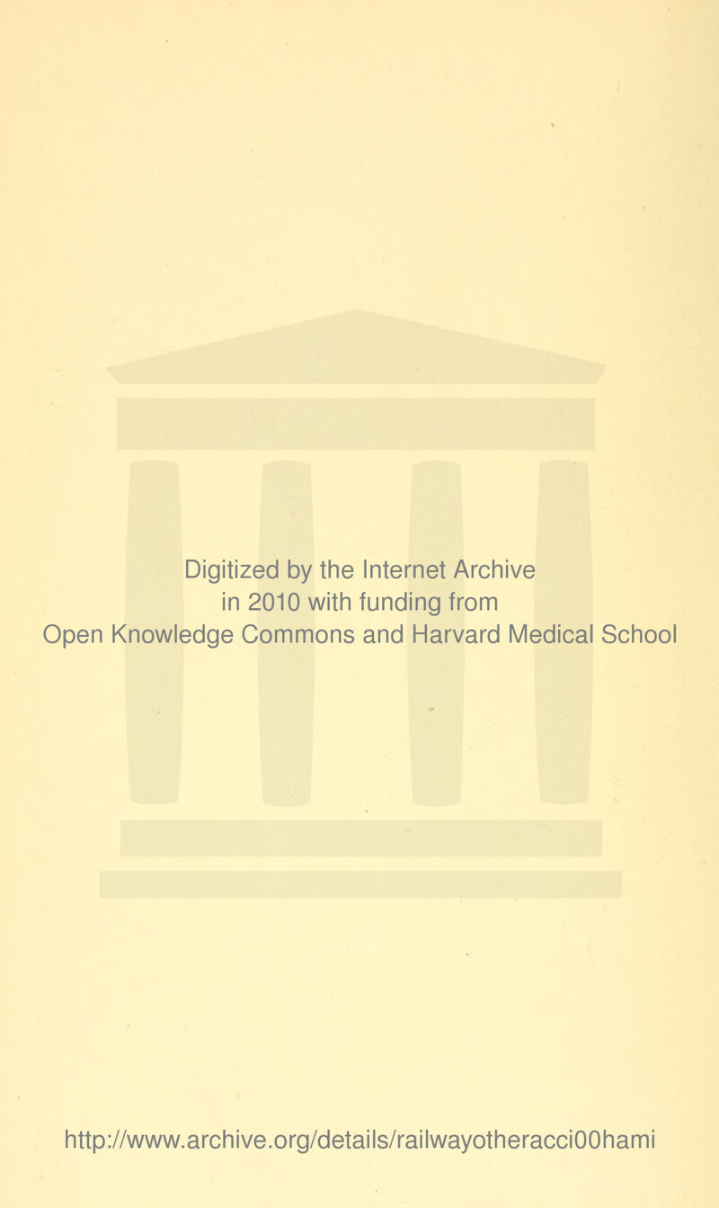 Digitized by the Internet Archive in 2010 with funding from Open Knowledge Commons and Harvard Medical School http://www.archive.org/details/railwayotheracciOOhami