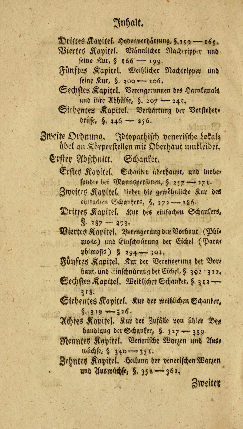 mm feine .^m, § i66 — 199. fünftel ^^piUU S?et6(t(^ec 9^ft(^tn>petJ un& ^e(f}|lcöKapitel. ^Sercngerungen &eö ^ai:n!(tna(^ unö tbte 2(b^u{fe< §, 207 -^24^^ brüf?« §. 246 ^2^6., It^nte Or&nimö. 3t>iopaf(^ifc^ \?enevifc^e lofaf« übe! an ^f orperj^eUenmU OUvi^aut umfleibet, trfter 2(bfd)nitt, @($anfer. €rfte$ Äaptfel. €cl)artfcc ükt^aupt, unb inebe^ fonbre bei ^annöperfonen, §. ^57—4271. gtpeite^ Äapite(. ^^eb^c bie 9€mo^nlid)c ^uc ^e« €ii5fad^?n ^c^/anfer^^ §♦ 272—^2§^. ©rUfe^ ^apiCet, Mm ^ eiiif^d)en <^*önfer^^ l@feftei^Äapite(. SSmngerunabe^löpr^aut (9}f)t* nioriß) vnb ^(nfc^nuruiig bei? ^idje( (^ara^ B^^nfte^ Mmt^U ^Ut bcc ^ereno^run^ be^ ^ot? ^aut, unb :inrct>nftcun9 bet (^ic^^f, §. 302 -- 31 f, @0(^f|e^ ^öpilef, S??ib(ic^e? @^Anfer, §.512-^ Cie^enCee^apiCef, ^ur be? we^Kic^m ec^a.nfer, K0le^ Äapi^ef, ^«? ber SufäUe ^pn öbler ^e$ ^anblung betS^«nfer# §. 327^-359 ^tmlt^ M^V^Ul ^en^rtfc^e SSi^r^en unb 2Ch^i V>\\^\c, § 540--.351, B^|nt?^ Äa|^ite(. Teilung ber venerifc^en SBaraen