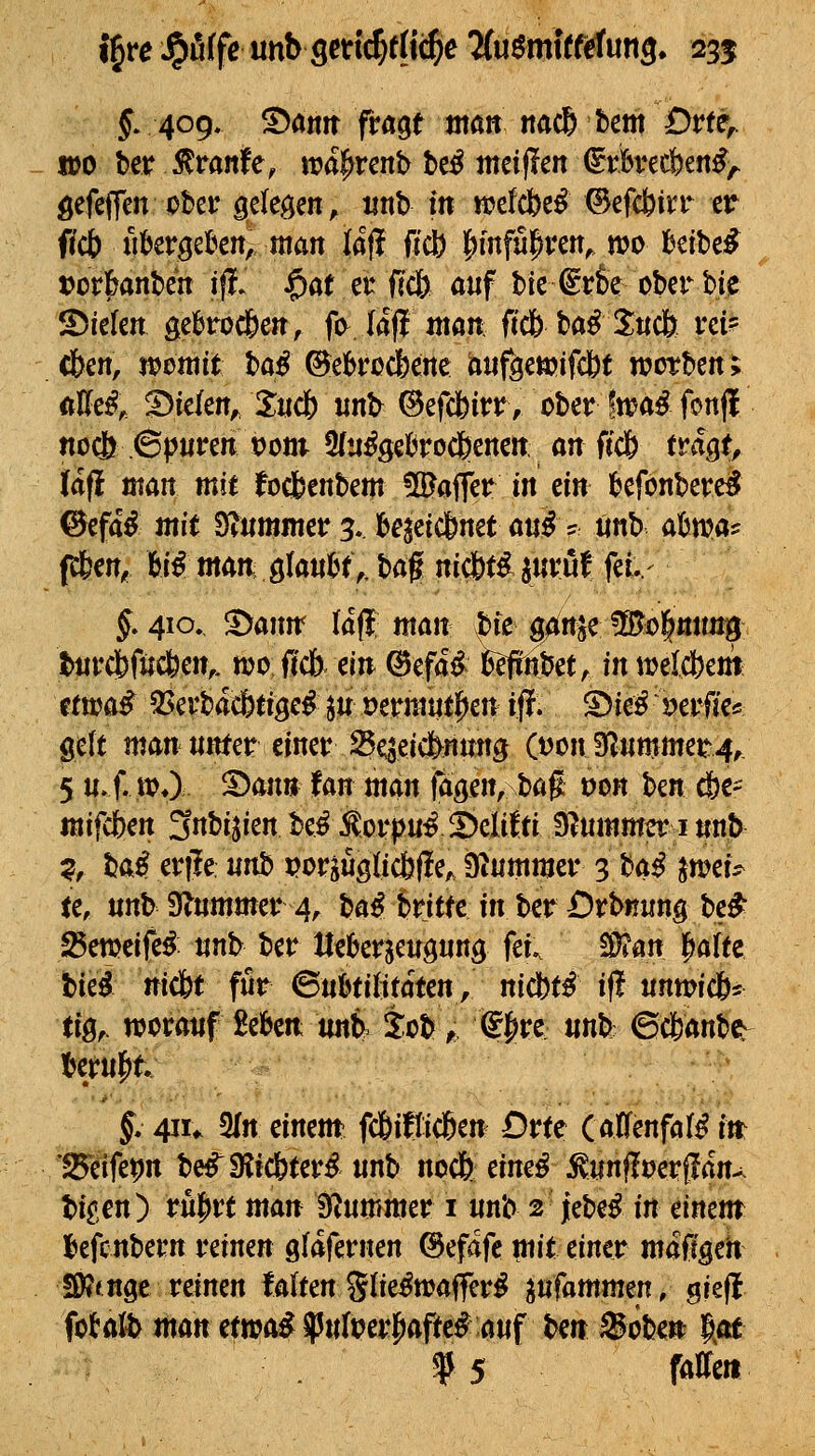 f. 409. ^ött!t fragt jna« «ac6 bcm Drte^. wo ber J^ranfe, n?a^rcnb be^ meiflcn ^vtvecben^^ öefeffen ober ^tk^m, iinb in K?efcbe^ ©efcbirr tt fid) i^cvßd^m, man laj? ficb l^mfaprctt, wo fecibe^ ^ tcvMnUn ift. $at er fic& öuf bie €rk ober bijj S)ie(en ge^ro^eit, fo^.Iafi ntöit; ftc& ba^ X«cb rei? <3&en, j»ottiit ba^ ©e]6roc&e:ne aufgettjifc&t worbcn; dUcß; S)tclen^ 2;«c{) «nb ©efcfeirr, ober ftra^ fonfl ttodS ©puren 100m 5(ti%l?roc6enert; an ffc& tvä^t, Ufl man mit focfcenbem 5i?oiler in ein i^efonbere^ ©efa^ mit Stummer 3.J6ejeic6net a«:^ ? «nb abwa? f*en^ M mam ^ianU,, tai^ nicfetd i«rüf fei./ J» 410, ^anm fafl: man ^bie ^nje ^B^o^nnng biirdbf«c&en,. moficfr ein ®efa^ ß^nbet;- in tuelc&em; ttwai Q^erbacöeige^ ju öermn^en if?. S)ie^ 't>erfe ge(t man unter einer JBeseicfenmtg (tjon Plummer4, 5 u.f. »♦> S>antt fan man fa^en, bag oon ben cöe- mifd)m Snbijien be^ Äorp«^ S)elilti ^ummtti mp ^, bai erjle un^ x)or^üg(icbfc 3^«mmer 3 H^ ^n?ei^ te, unb Stummer 4, ba^ britte in ber örbiiung be^ ^etucife^: nnb ber llei^erjenönng fei. Wlan l^affe bied nic&t für (BnUiMtatin, nicbt^ i|l unwicös tig,. worauf geben m% Sob^ €|>rc- «nb: 6c6anbc^ J. 41U 3In einent fc6i8ic6en Drte (atfenfal^ itt '25eife9n be^9?ic&ter^ nnb nocfc eine^ ^unf!t?erffan^ \>iitn^ xix^tt man Brummer i iinb 2 \zW in einent l^cfcnbern reinen gidfernen ©efafe mit einer mailgeh 1Ö?fnge reinen falten Slie^waffcr^ ^nfammen, gieff fotaft^ jnanetn?a^$«It?er]^afte# auf ben ®ob€n Rat f 5 föffett