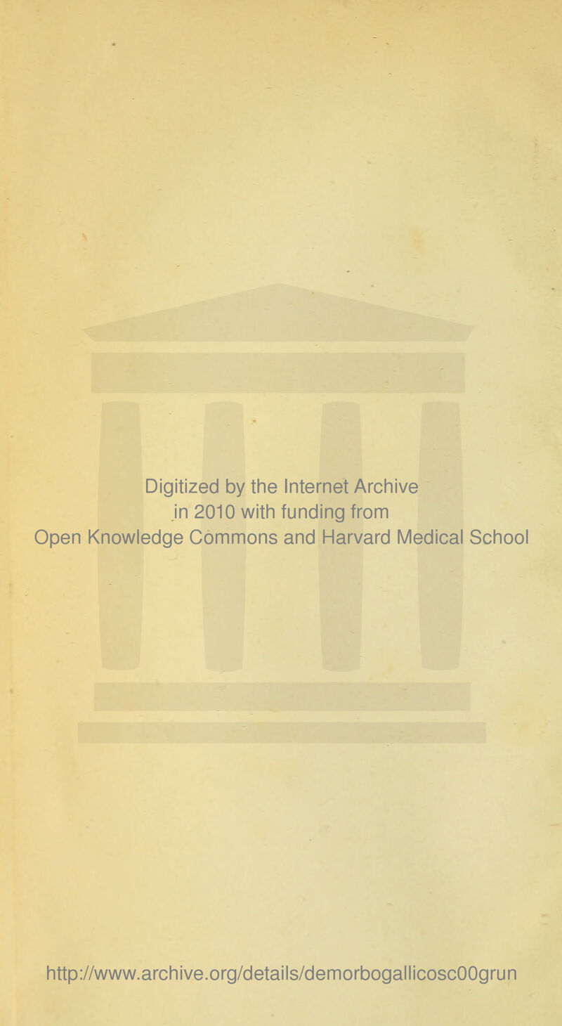 Digitized by tiie Internet Archive Jn 2010 witin funding from Open Knowledge Commons and Harvard Medical School http://www.archive.org/details/demorbogallicoscOOgrun