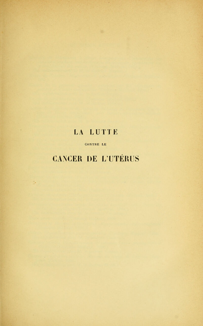 LA LUTTE CONTRE LE CANCER DE L'UTÉRUS