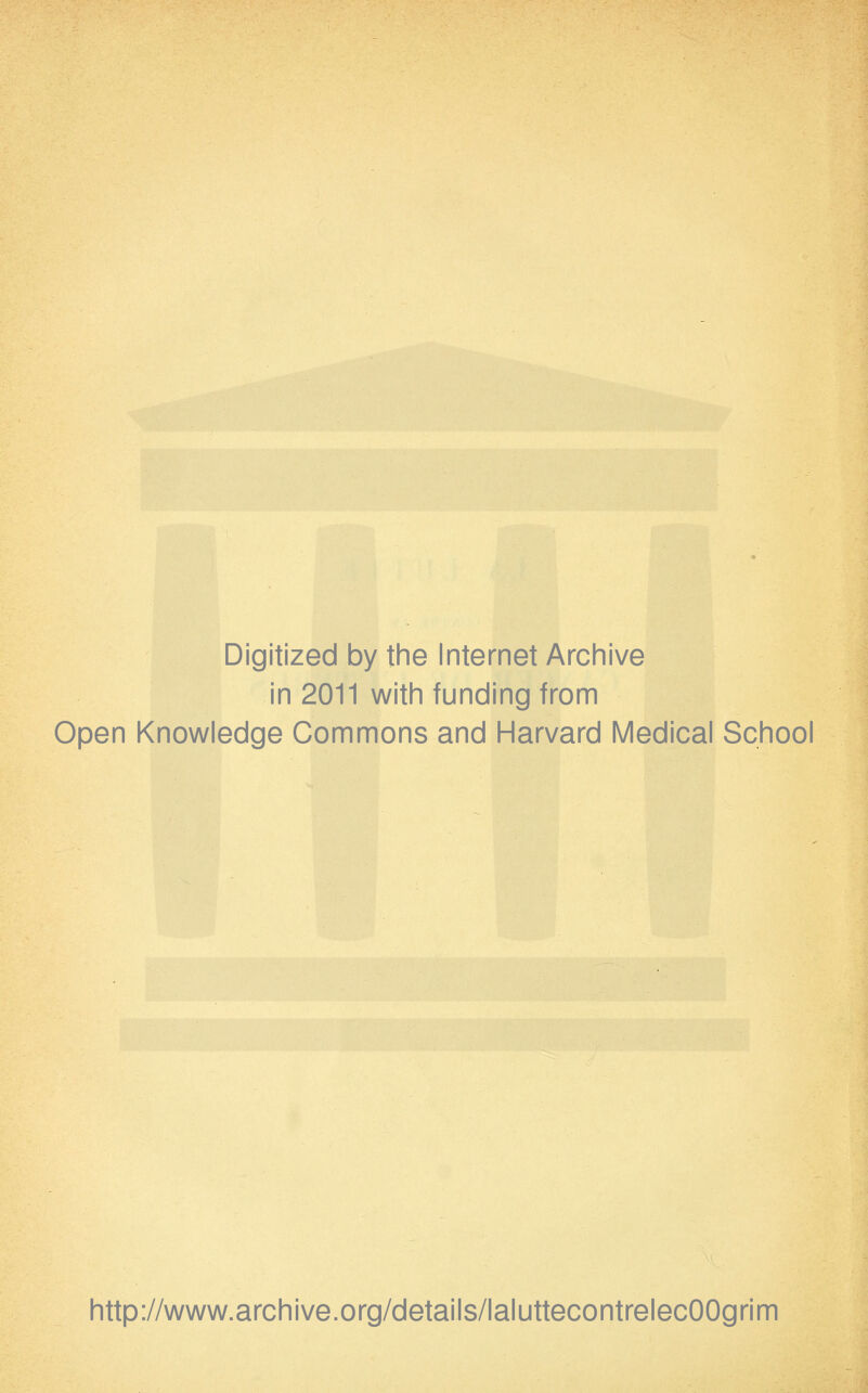 Digitized by the Internet Archive in 2011 with funding from Open Knowledge Gommons and Harvard Médical School http://www.archive.org/details/laluttecontrelecOOgrim
