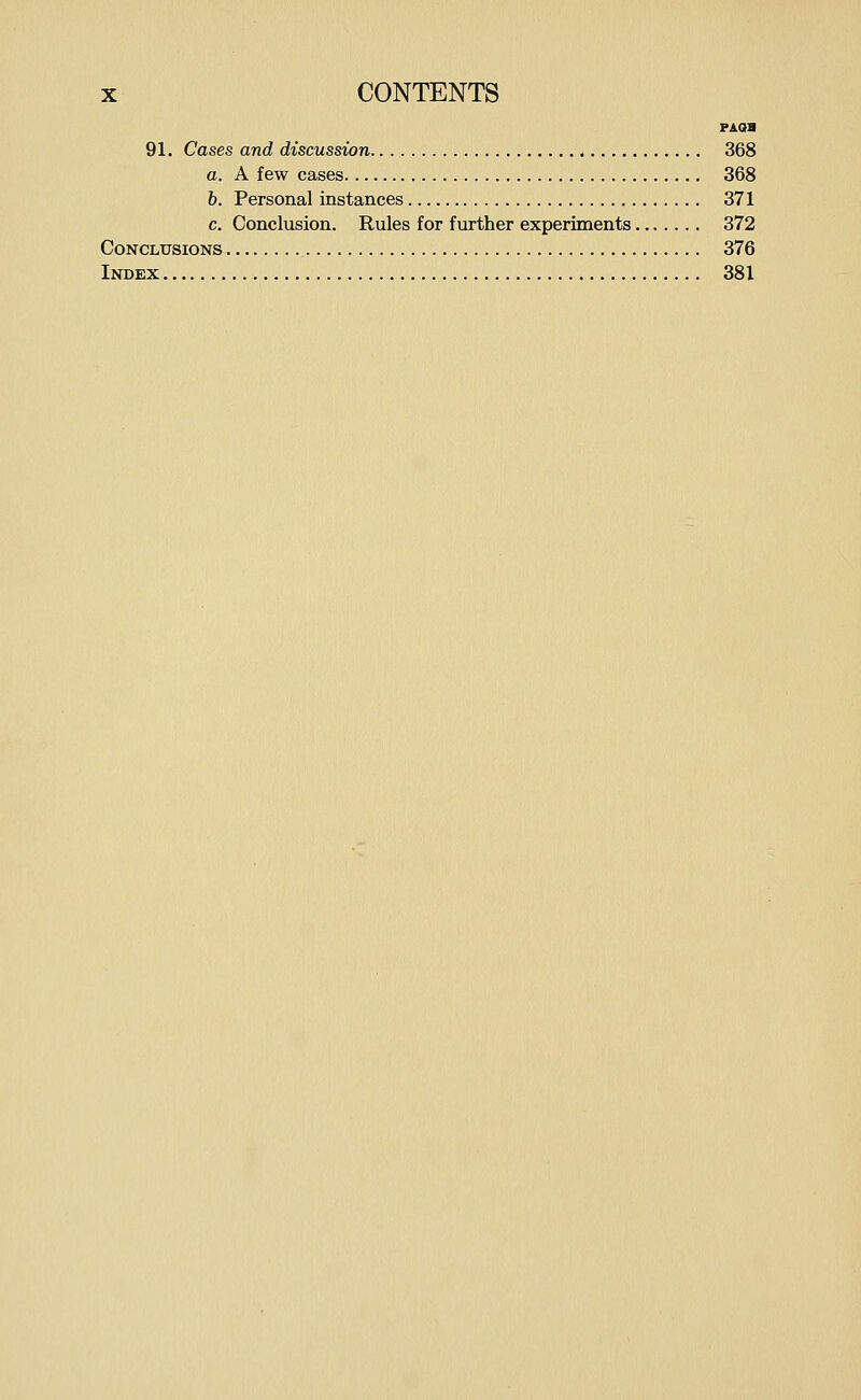 PAOB 91. Cases and discussion 368 a. A few cases 368 6. Personal instances 371 c. Conclusion. Rules for further experiments 372 Conclusions 376 Index 381