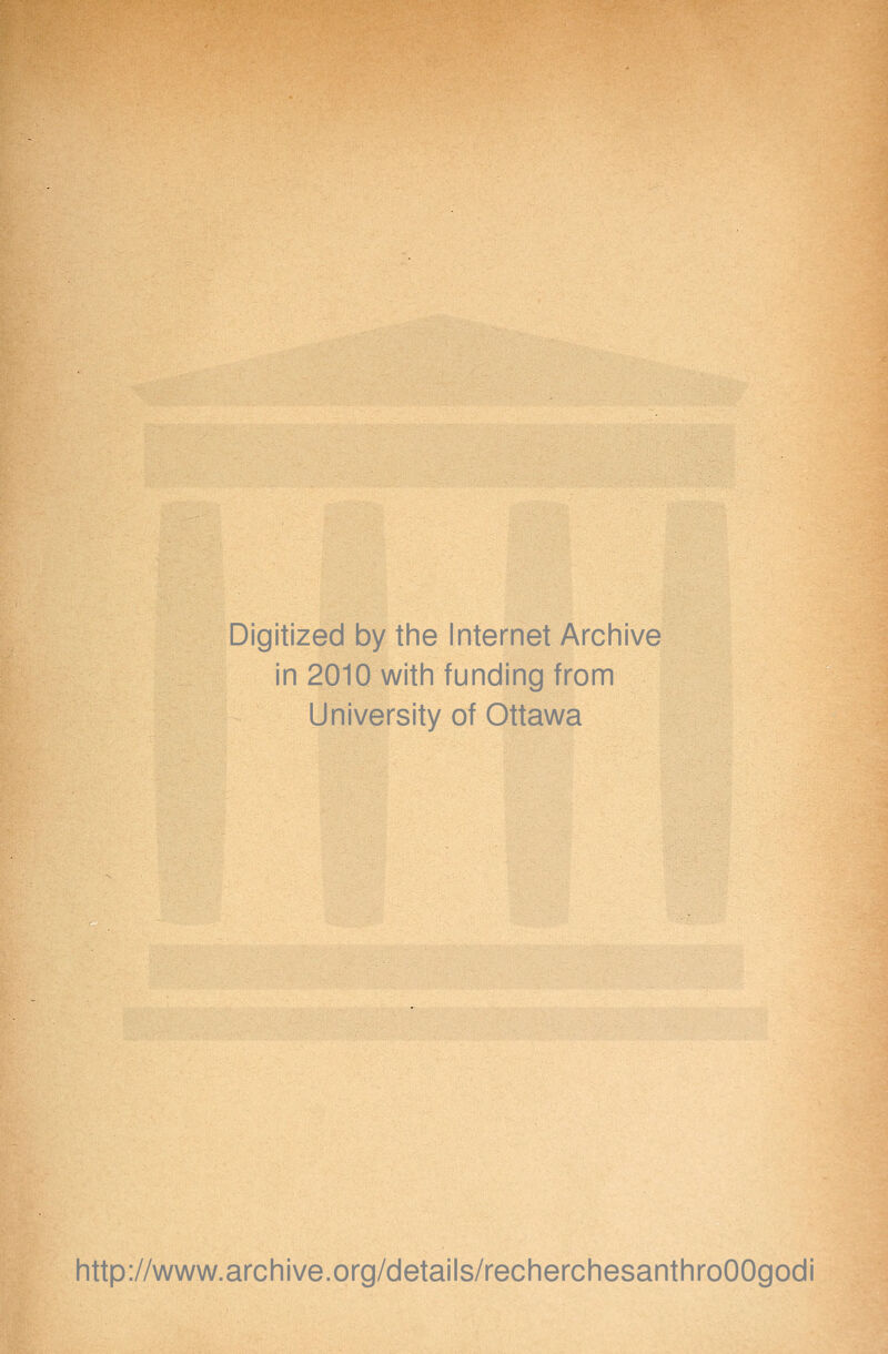 Digitized by the Internet Archive in 2010 with funding from University of Ottawa http://www.archive.org/details/recherchesanthroOOgodi