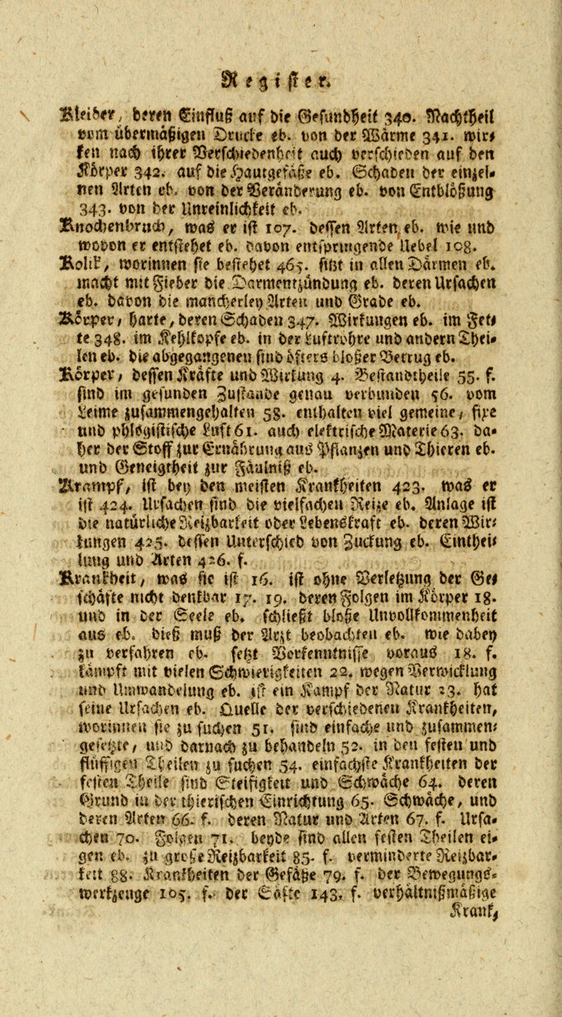\ %Uibtt, hmti SiitfTug auf bit ©efiinb^eif 340- ^a^t^ext »cm übemaßigea Dtude eb. t)on berSBarme 341- mt^ (en na^ö t^rer 55erfc{>le^fnfcdt cuct) t)?rfd)(fDen auf bert Mtpn J42. auf bie.^autgefafl? eb* ©c^yateit ber ejn|eU neu 91rtcn cb. tjo« ber §3etdnb<'rang eb. t)ou ßntblogung 343- t>«> fc?«^ Untejnlid)feit cb. 3Rttocl)enbrud>, maö er if{ 107. beiieii Sitten cb. tt>k imb troDon et entfre^et eb. Dat?on entfpnngenbe Uebel icg* %olit, romnmn fie befte^et 465. (xM in aufu ©armen dn jnad&t mitziehet bteXMrmenrjunbUitg eb. bereuUtfad&ctt cb» bßt^ou bie manc{)er[et) Slrteu uub ©tabe eb* Äctper; &arfe / beten 6c^at)en 347. SÖSirfungeu eb. im geti te 34§. im ,1?fl)[fßpfe eb. in ber i:uftrof)re nnb anbern2l)ei# ktt el). bie abgegangenen fnib ofrerö L io§er Qietrug eb. EorpeV/ beffeuSvdfte unb Söiilang 4. 93ertaniM])eiie 55. f. ftnb im gefunDen 3ut^^««^<? genau üeibiuibeu 56. Dom ifime sufammengeljalten 5s. embaltcn inel gemeine ,^ fijie ' itnb pl)Ii5giflifcl)e fnftöi. aiid) ekftcifcfteSOiateeieöS- ^d^ J)a bet ©toff ijuc gnidfirun^^ aut^ ^^jpanjen uno S&ieren eb. . unb ©eneigtl^eit jur ^aalntg eb. litamvf, Ol bei) ben meiHen 5tranff)eiten 423. tvaö er 1(1424. llifadyett fmb bie melfad)eu S?eije eb» Slnlage i(l fcte natüthd)eSveiibarfint obeKSeben^fraft eb. bereu 2Bin {lUtgen 4^5- bcffen Untt:rfd)icb Dou Sucfung eb. (£im^ei^ iuug unb aicteu 4?.6. f. Evanheit/ ttad ftc i(I 16. tfi o^ue Serfe^ung ber @ei fcödfte nicf)t benfb.it 17. 19, berenfolgen imiicipet ig- «nb in bec (Seele eb. fcö!te§t bbge llnt)oUfommen6cif aus el\ bieß mu§ ber ^t^t beobad)ien eb. Wie babei> ju t)erfa!)ten eb. fcl)! SetfenntniiTe ^orauö ig. f. Umft mit t)tflen 6cfc*^in1gfeiteu 22. megen T^etmicflung tmb Unitpanbeiung eb. \ft ein f ampf bct 'Slaint 23. f}at feine Utfadien eb. üuelle ber t)erfct!.iebeneu ^f ranf&eiten, ix^oi'inneu fie 5u fücl}en 51. fntb einfacf:)e unb jufammen^ gefci^^tf / utib baniacft ju bf&attbe!n 52. in ben fe(!eu unb pffißen S^^eilen ju fuc^'en 54. einfart)fle ^Yanf^eiten bec fetten S()e!(e finh ^teifigfeit unb @d)mdcf)e 64.. bereu (^}xnnb iü fcnvtijierifcfeen €inri<i6tung 65. @ct)tt>dc^e, unb bmn Slrten 66. f. bereu SRafut unb 2irfeu 67. f. Urfa# ct)en 70. gclvTeu 71. ber)be }tnb allen feilen SbeÜen ei# gen eb. ju grc^eSieijbarfeit 8.5-f r»erminberte Steijbar* Uli 88- Sranf&etten ber ©efd^e 79* f. ber S^emegutigiJ* toerfieagr 105. f.- ber 6(vfte 143* f- Dcr^dltmgmdßi^e ^ranf|