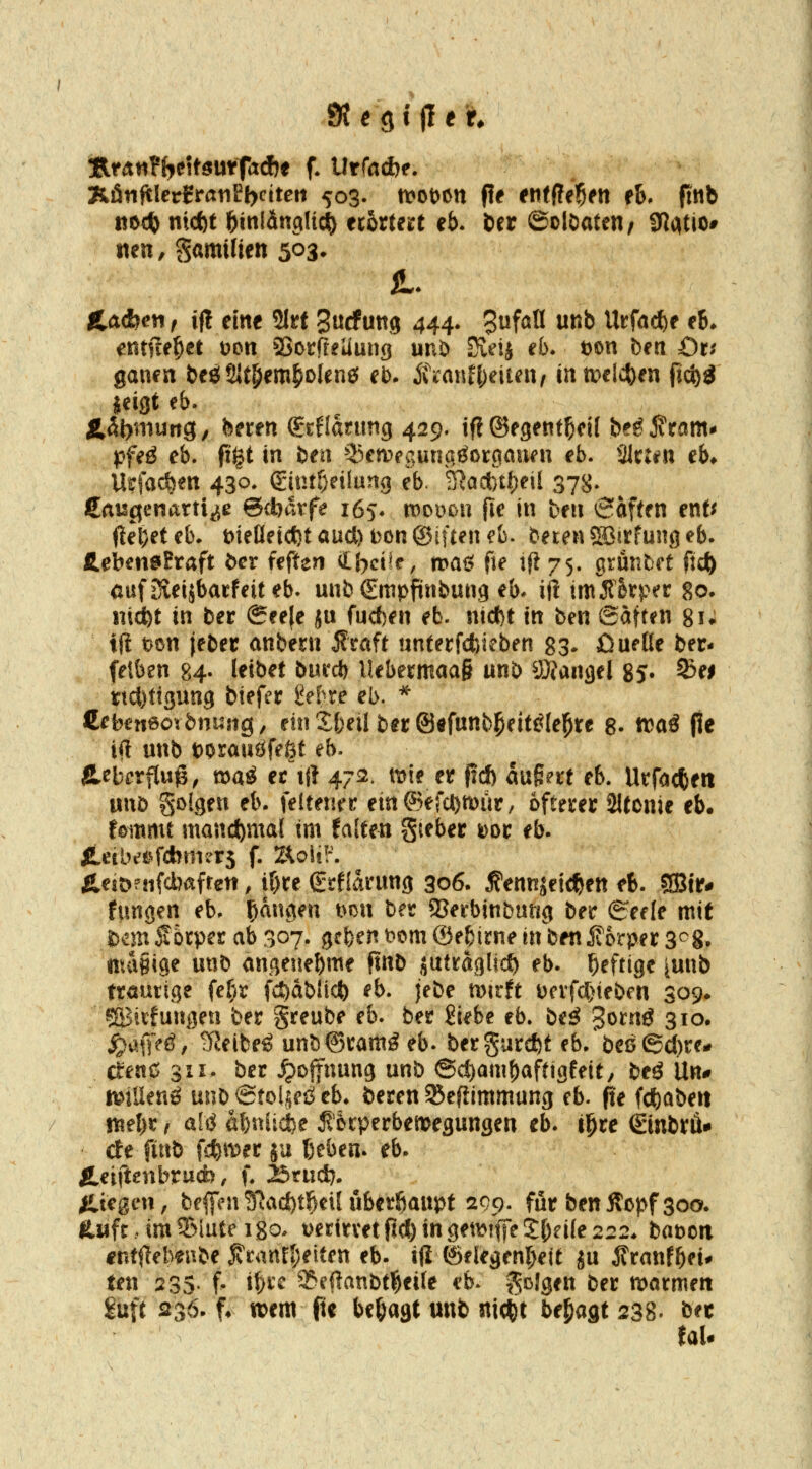 jRfÄ«?(^e5töUiffacfe^ f. Urfacbe. Tkün^levirawltfjüten 503. n?ot)cn ffe ^nfRel^fn eb» fitib mdi ntcfct i^mldnglic^ erörtert eb. öer ©olöateu/ 3flcitio# iten, S<^milien 503» iL. Ä^acfeeti, if! eine SIrt 3«cfütt,i? 444- 3^föB ^^^ Urfad)e e6* entfielet üon Sotffeliunci unö Keij eb. öon ben Ov gauen beöSJfl^em^Dlenö eb. Ä\ann;eitcn, intDclc^en fid)3 jeigt eb. ft5l>murig, feeren (£rflanmg 429. if{ ©egent^cil be^ j?ram* pfeö eb. figt in öen ^ikmeaung^orgaEKU eb. Hlnm eb* U?facfc€tt 430* (vint^eilung eb 3la4}tf)eil 378. HaviQcnavti^e Qibävfe 165* rDooon fie in ben 6aftfn ent^ flehet eb* meüftct)taud)Don©iUeneb. beten $ffi!rfungeb. tehm&ltaft öer feften i.iycilt, n>ai^ fte ift 75. grunfcet fjc^ öufiJieljbatfeiteb. unb Cmpftnbung eb* ijl imÄ'kper 80. iiid)t in ber (£ee}e ju fucfcen eb. ntcfct in ben ©aft^n gi* ift t>on jeber anbern jltöft nnterfcfcieben 83. ßueße ber- fetben 84- leibet bufci) llebermaa§ mb a)?angel 85» 2)ei ttct)tt3ung biefer tebxe eb. * ÜebrnBoibnunQ, eüilbeilbecSefunb^ntiJle^te 8- traö |1e ift unb torauäfeßt eb. Ilebrrflug; ma^ eciji 47s. mie er fid) aug?rt eb. Utfdcteit wnö golgen eb. feltener em ®efa)n)ur, öfterer ältcnie eb. tommt mauct)ma( tm falten gteber mt eb- fi.eibt'iifdbnirrs f. Z^oit!'. Ä.e{t>?nfd?afren, if)re gtfiarung 306. .f ennjeic^en eb. ?{Btr# fiingen eb. fangen Don ber SSerbtnbmig ber ^eele mit mn itorper ab 307. geben t»om ©ebirne in^beniforper s^^g. ittu^ige unb an^eiiebme ftnb jutraglicö eb. heftige ^unb tröuttge fe^^r fcJ)db{ii^ eb. jebe mttt i)cvfcl>ieben 309» SBirfungen fcer greube eb. ber Hebe eb. btß gornö 310, ^af|>ö, tReibe^ unbtSram^ eb. bergard)t eb.'beß©d)re* clrenO 311. ber ^ofjnung unb 6ct)anibaftigfeit/ beö Un* mümß unb@tol,§eöeb. beren ^eftimmung eb. pe fd^abe« mebr ^ al6 abniicfce Körperbewegungen eb. tl^re Cnnbrö» de fmb fc^n?er ju Beben, eb. Ä.eiftenbrud), f. löniä:}. Riegen, be^mlP^Ci(i}tMl\ibnf^a{\ipt 2qq. für benitopfsoo. ß«fr imSiuteigo. verttvetfi(l)ingemi(feS;bn(e222* batjon «ntllelw.be ^canrljetten eb. ill ©elegenr^eit ju ^ranfbet# ten 233- f- i^rc ^eflanbt^eife eb^ folgen ber marmen guft 23Ö- f* wem fte besagt unb nic^t besagt 238. ber taU