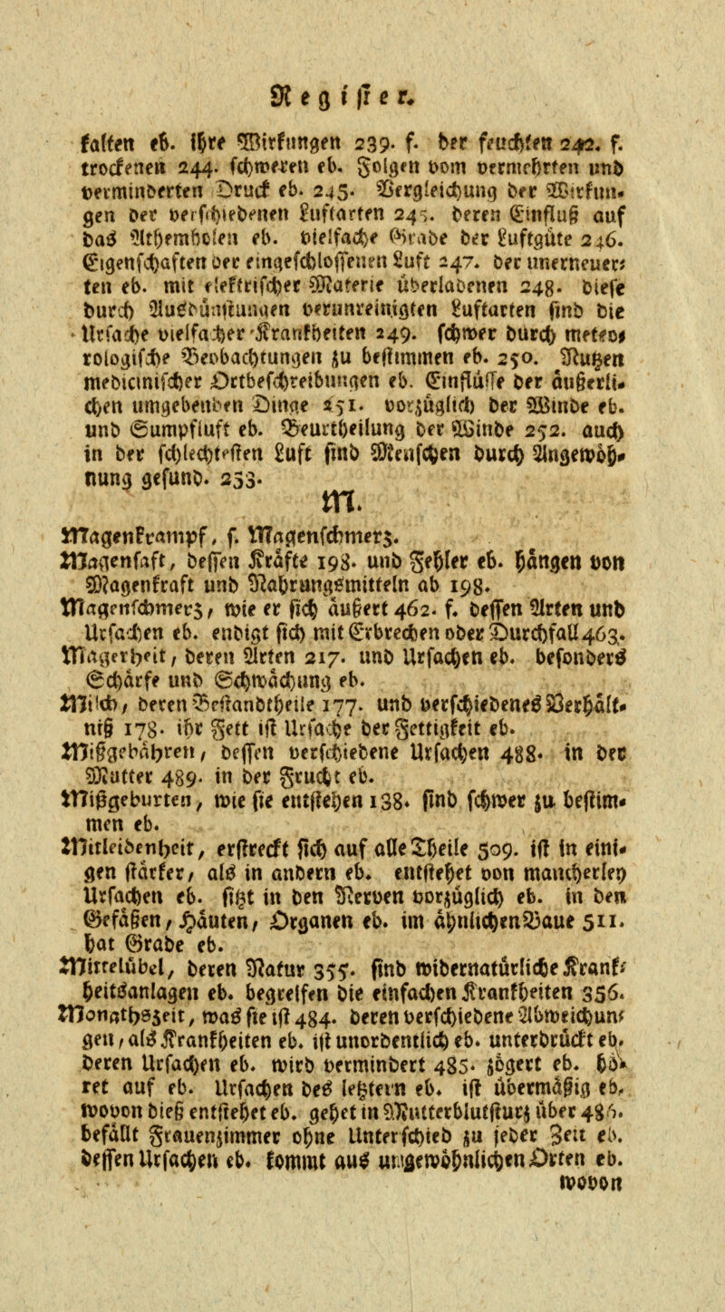 falten «6. \W ^Bitfungen 239- f- b^t fa»*{e« 2.^. f. ttodenen 244. fc<)mf^en eb- golgctt t>om t)ermf&tten un6 t)evminDmeti Drucf eb. 245- 2>crgldc{}ung bec 2ß5thm* gen i>et Dfrf(1)^eb(^rten fuflarten 24s« fceren S'influg auf baö 5ltl)fmfto'eu eb. t)ielfacJ)e c^>i abe b^t l^uftgüte 246. €-igenfct)aftetr bn finqefcbloiyenen inft 2^7* bet imerneuer^ teil eb. mit flefttifdbet SJJaterif übedaDcnen 248. t)iefe burcf) 21u^^ünuuiUKn t^^runveinjgtcn Huftarten finb bie ^ UtfiVdbe Dielfadber'f rarjfbeite« 249. fc^wer bürcf) metffo^ rologifi)? 33eobact)turT()eii ju beflimmen eb. 250. SRu^eit mebicmtfcfcer Dctbefc^reibunc^en eb. €iti{luf1> ber mi§erIU c^en umgebeuben Öitw 2(51. V)or,5Ü9(t(t) bec SÖBtnbe eb. unb 6umpfiuft eb. Seurtbeilung tex QSinbe 252. aucf> in ber fc()lecl)t^ßen £uft fütb SDieiifc^jen burc^ Slngetpoö- nun^ gefunb. 253- JTTagenPrampf, f. Wap(enfd?met5* tllaaenfaft, beJKii ^tafu i93- unb geißlet eb. l^angen DO« ©Jagenfraft unb SRabrung^miUeln ab 198. tn^gcnfcbmers / n)ie er fic^ au§ect462. f^ beffen 2Irten unb Ucfad)en eb. enbigt fid) niitSirbte(*enDber©urc{)faU463.. ttTa^^eii^eit, bereu 2irten 217. unb Urfac^en eb. befonbet^ 6cl)drfe unb ©c^mac^ang eb. 4 /,, tni<cb/ beten^^cffanbt^eile 177. unb uerfc^iebeneö50er]^a((# nrö 178- ibt ^m ijt Urfacfee ber getttflfeit eb. It1i§g?babren / bejTen Derftt^iefcene Uifac^en 488* in bec S)JatCer 489- in ber grucfct eb. tnißgeburtcn, mt fie entf{e|)en iSS* jlnb fc^njer ju bejlim* mcn eb. tYiixleibentyeit, er(?recft ftc^ auf adeSbeile 509. tft fn einu gen HäxUx, al^ in anbern eb* entfielet oon mauc{)erlei) Urract)en eb. fi§t in ben ?Rerüen tjorjüglic^ eb. fn bm @cfa§en, Rauten/ ^Organen fb. im a|)nUc^en23aue 511* \)at ©rabe eb. Jninelubcl, bereu 3?atur 355r. ftnb tt)iberttatur(ic6e j?ran^ ^eitiJanlagen eb* begreifen bie etnfact)en f ranfbeiten 356. Womti}Bint, maß fte if? 484. bereu t)erfc^iebene ^Ibmeid^um genra(!3jlranff)eiten eb. itlunorbentUcfteb. unterbrüdft ei^p bereu Urfac{)en eb. wirb t)erminbert 485« jegert eb. tdV ret auf eb. Urfac^en beö le|tei'n eb* ift übermäßig eb.. tt)Ot)on bieg entfielet eb. ge^et in S)?utCerbluCf!urj iiber 4g6. befaüt giauenjtmmer o^ne Llnterfct)teb ju jeber 3^^^ eb. fefjfenUrfac^en eb# fommt auö umirt>b^nl\(i)tnOvt(n eb. ivoDOrt