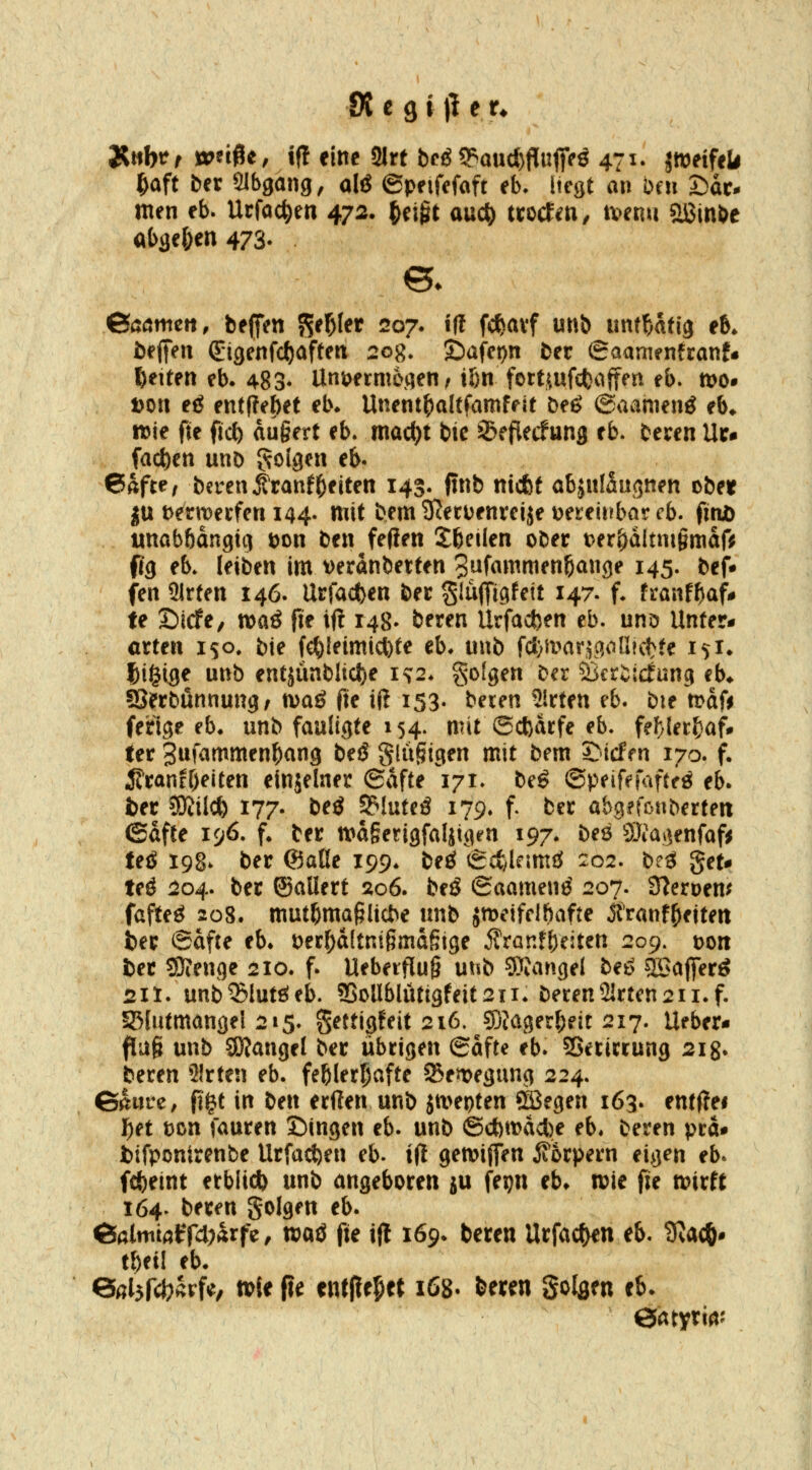 Di e 9 i )1 e r* JJtfbtff wn^t, i(l eine SIrt bc^ S?aud)f[ufiV6 47^- jweifeli i^aft bn Sibgang, alö ©peifcfaft eb- itegt an bcn Sac- men eb. Urfac^en 472. ^ci§t auc^ ttocfm, tvenu SBin&e abgelten 473- ©öömctt, beffen S^^'^^ 207. tfl fc^avf unb mtHüQ eh. beffen (^igenfdjafteti sog. ©afepn ber ©aarnenfranf- l)eiten eb. 483* Unt>etm6gen HÖn fottjufc{}afffn eb. n>o* t)Oii eö entpebet eb* Unent^altfamfeit beö ©aamenö eb* me fte ftc^ augert eb. mac^t btc 35fflecfung eb. beren Uu fachen unb J^olgen e&. 6ftfte, bcren^ranfReiten 143. ftnb nicfef abjufSugnen ober ju t)ermerfen 144- mit bem 3?etuenrcije tjeteinbar cb. fiaD unabbdngig öon ben feften !J6ciIen ober t^er^dltnigmafi? fig eb. leiben im veranbetten 3nfammen5an9e 145. bef» fen Slrten 146. Urfacfeen bec glüffigfett 147. f* franf^af# fe Sicfe, toaß fte if! 148- beten Urfacf)en eb. unö Unteu arten 150. bie fc^leimii^te eb* unb fd)ii»arj{!olIutte isi* l&igige unb entjünblt^e is^2. golgen ber Sscriicfung cb* ajerbünnung; n^QÖ fte ift 153- beien 51rten eb. bie mdfi ferlge cb. unb fauligte 154. mit ©djdcfe eb. fef)(et^afi fer 3nfammen^ang beß glügigen mit bem S^icfm 170. f. ^ranff)eitett elnjelaer (Safte 171» beß ©peift^fafteö eb. J)er ^Öcilcö 177. beö S5Juteä 179. f. ber abgffonberten ©dfte 196. f* ber mdgerigfaljigen 197. beö SJ^ai^enfaf^ teö 198^ ber ©aße 199. be£f €ct/kimi^ 202. be^ get^ teö :2o4. ber ©allert 206. beß Saamenö 207. Sleroem fafteö 208. mut^maglicfoe unb ämcifclbafte Ä'ranf^eiten ber ©dfte eb» t)erf;d(tni§mdgige ifrant^eiten 209. t)on bet SJienge 210. f. Uebeiflug unb SRangel be6 QBafferö 211. unb^lut^eb. 5ßoUblüttgfeit2ii. beren21rten2ii.f. IBfutmangel 215. S^ttigfeit 216. ^M^ex^eit 2ij. lieber- flug unb SDJangel ber übrigen ©dfte eb. Sßerirrung 213. beren 2!rten eb. fehlerhafte $SeJt>egung 224. G^nre, (i^t in ben erften unb jmepten SBegen i63' ent|?ei f)et wn fauren Dingen eb. unb @ct)tt>dcl)e eb* beren prd# fcifponirenbe Urfacf)en eb. i(l gemifien iiorpern eigen eb. fcfeeint etbiid) unb angeboren ju fepn eb* mie fje mirft 164. beren golgen eb. ÖalmiatTdMrfe, maö fie ijl 169. bereu Urfac^n eb. 3vacö» t{)eil eb. Qahf<i)^vU^ »ie fie entfielet 168. feeren Solflm eb. eatyri^j