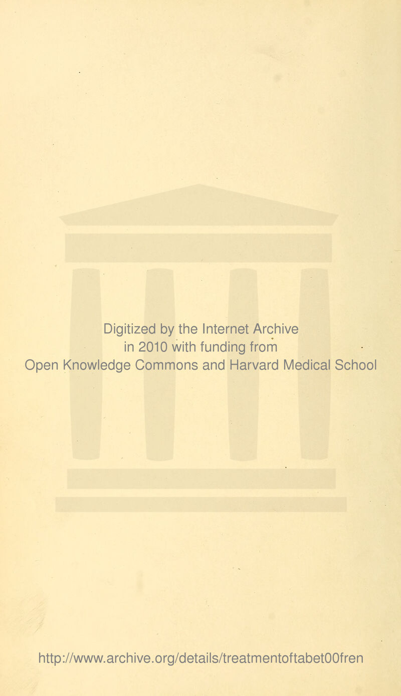 Digitized by the Internet Archive in 2010 with funding from Open Knowledge Commons and Harvard Medical School http://www.archive.org/details/treatmentoftabetOOfren