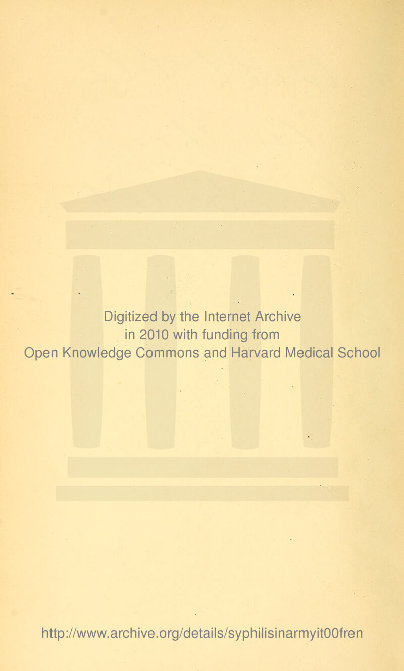 Digitized by the Internet Archive in 2010 with funding from Open Knowledge Commons and Harvard Medical School http://www.archive.org/details/syphilisinarmyitOOfren