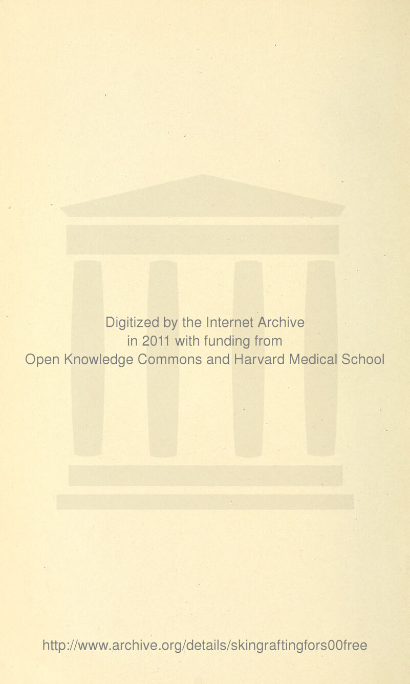 Digitized by tine Internet Archive in 2011 witii funding from Open Knowledge Commons and Harvard Medical School http://www.archive.org/details/skingraftingforsOOfree