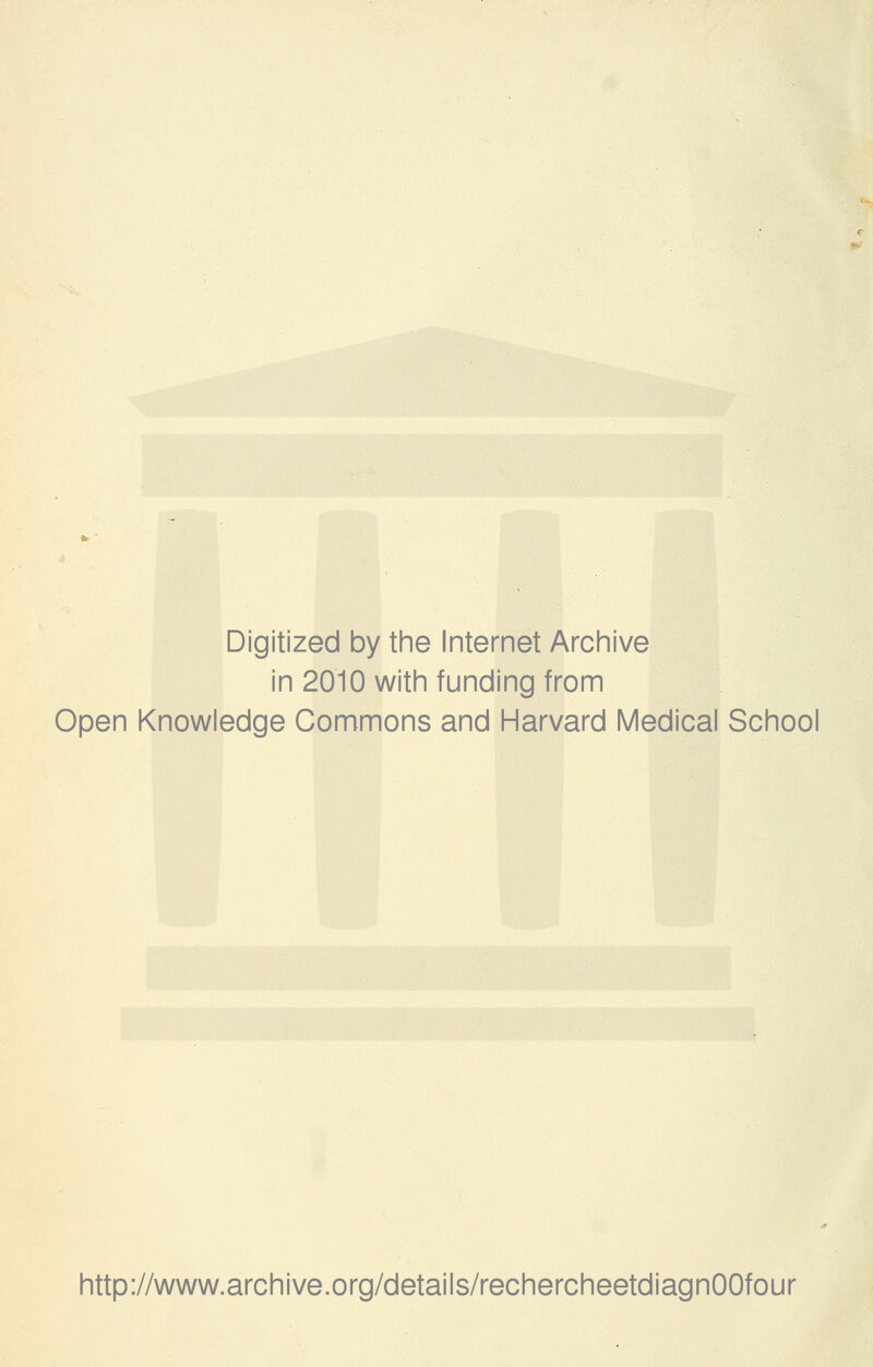 Digitized by the Internet Archive in 2010 with funding from Open Knowledge Gommons and Harvard Médical School http://www.archive.org/details/rechercheetdiagnOOfour