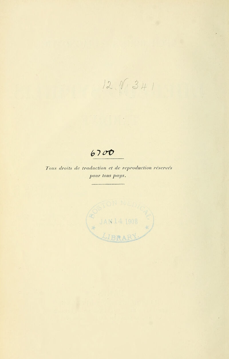 Ijf 3^ I é.lûf Tous droits de traduction et de reproduction réservés pour tous pays.