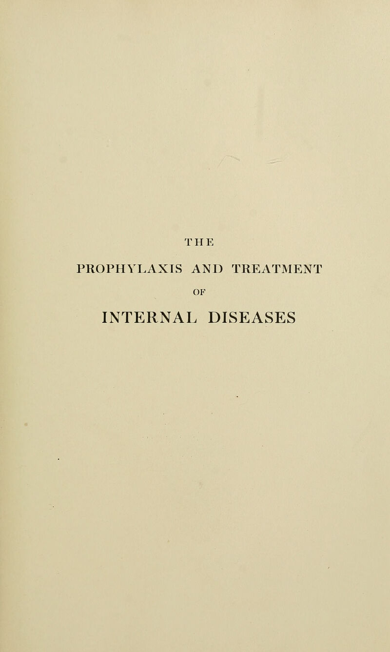 THE PROPHYLAXIS AND TREATMENT OF INTERNAL DISEASES