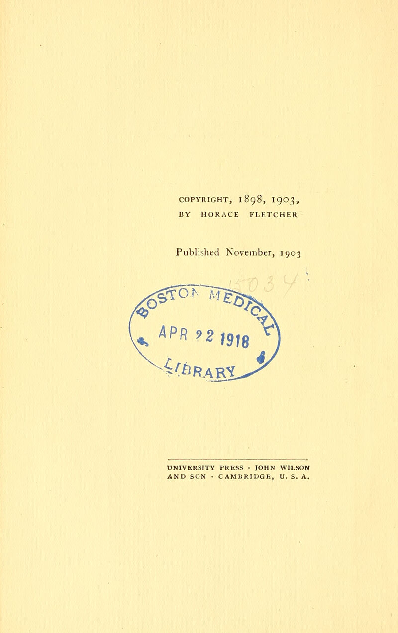 COPYRIGHT, IO98, I9O3, BY HORACE FLETCHER Published November, 1903 :o' 4ifh ■ «R.ARV UNIVERSITY PRESS • JOHN WILSON AND SON • CAMliRIUGH, U. S. A.