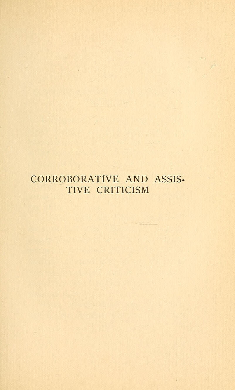 CORROBORATIVE AND ASSIS- TIVE CRITICISM