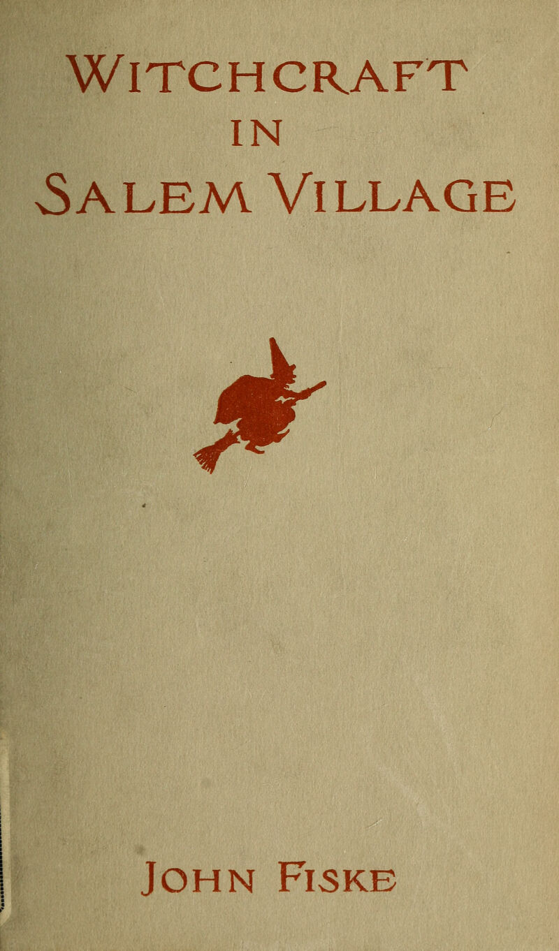 Witchcraft IN Salem Village John Fiskb