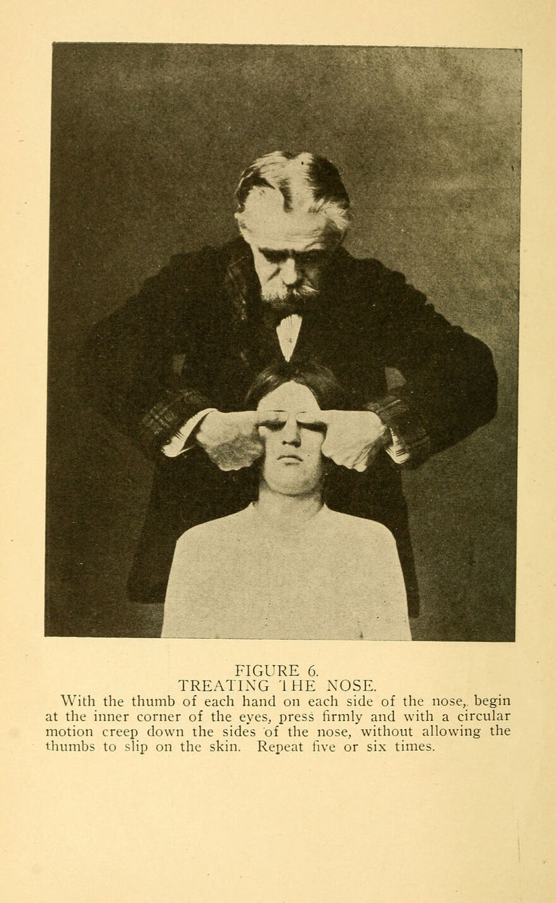 TREATING 1HE NOSE. With the thumb of each hand on each side of the nose,, begin at the inner corner of the eyes, press firmly and with a circular motion creep down the sides of the nose, without allowing the thumbs to slip on the skin. Repeat five or six times.