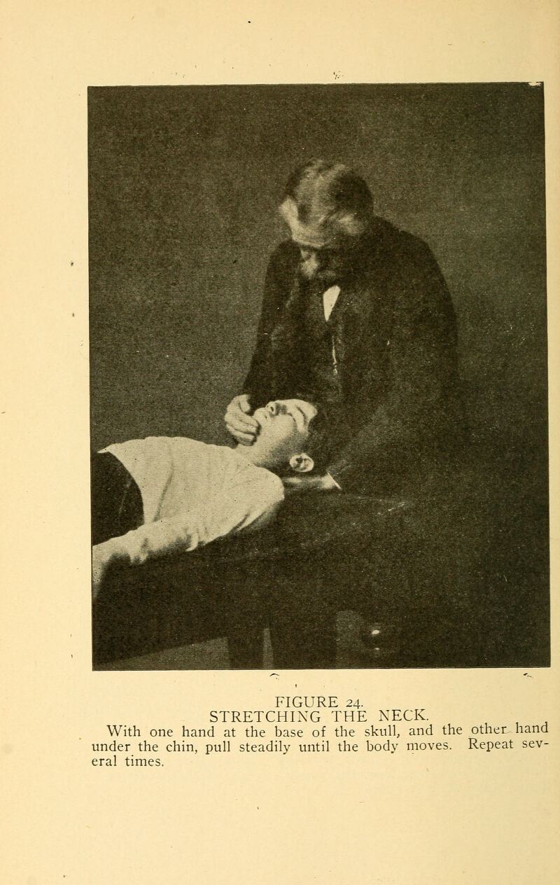 STRETCHING THE NECK. With one hand at the base of the skull, and the other hand under the chin, pull steadily until the body moves. Repeat sev- eral times.