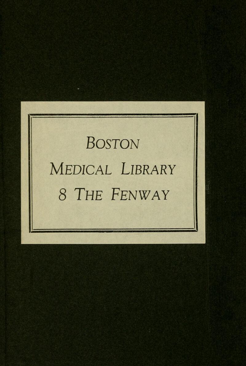 ..it:'-'./ ■%: ;;K''/,''i:/': - .' yi BWUliJIIlWfJJl Medical Library 8 The Fenway