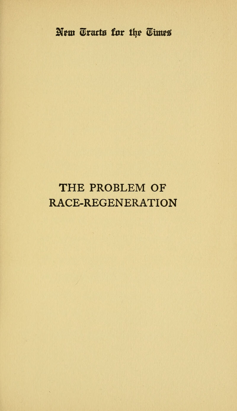 ^ita Stracta fat ttj? SlUtt^d THE PROBLEM OF RACE-REGENERATION