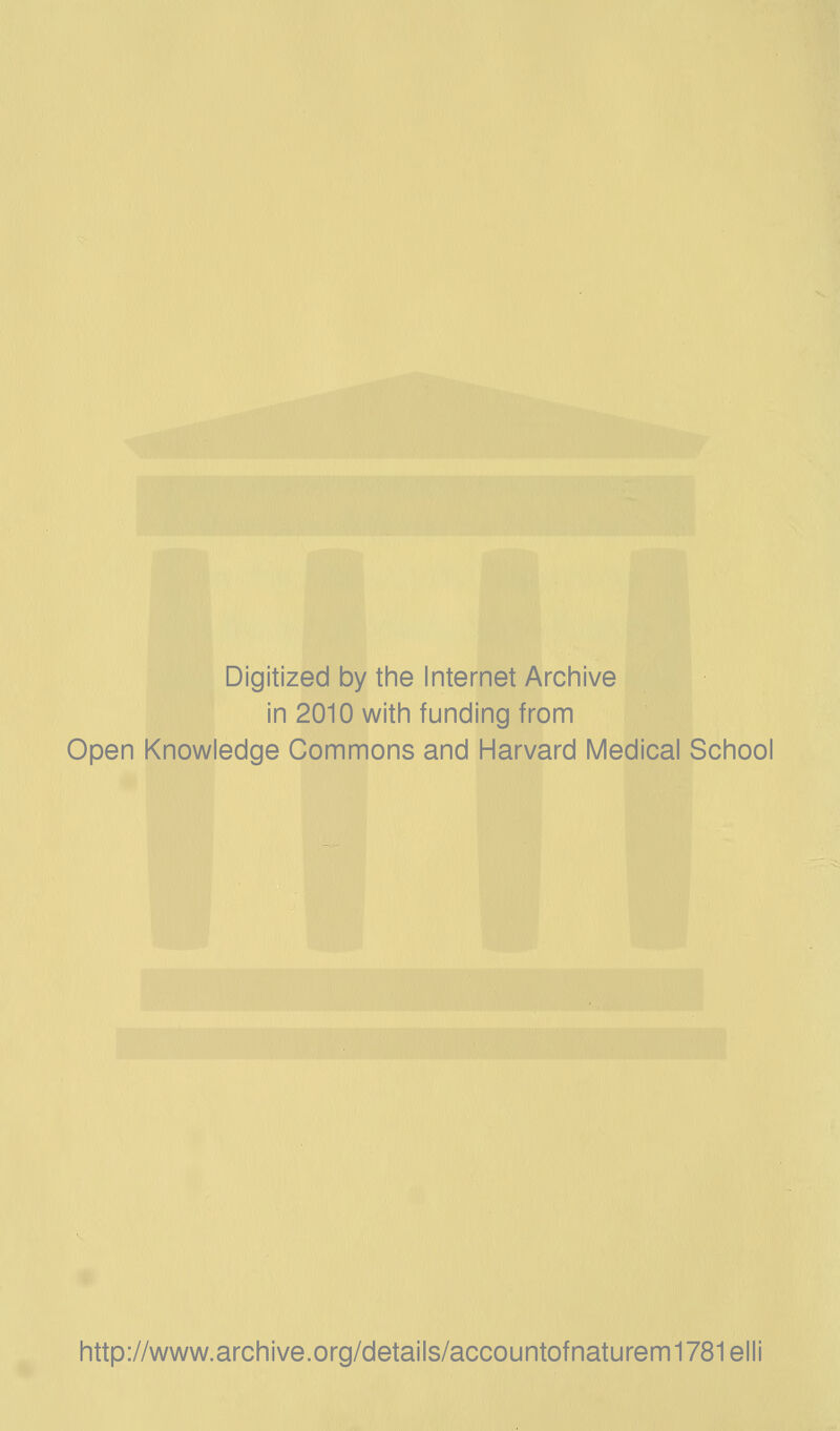 Digitized by the Internet Archive in 2010 with funding from Open Knowledge Commons and Harvard Medical School http://www.archive.org/details/accountofnaturem1781elli