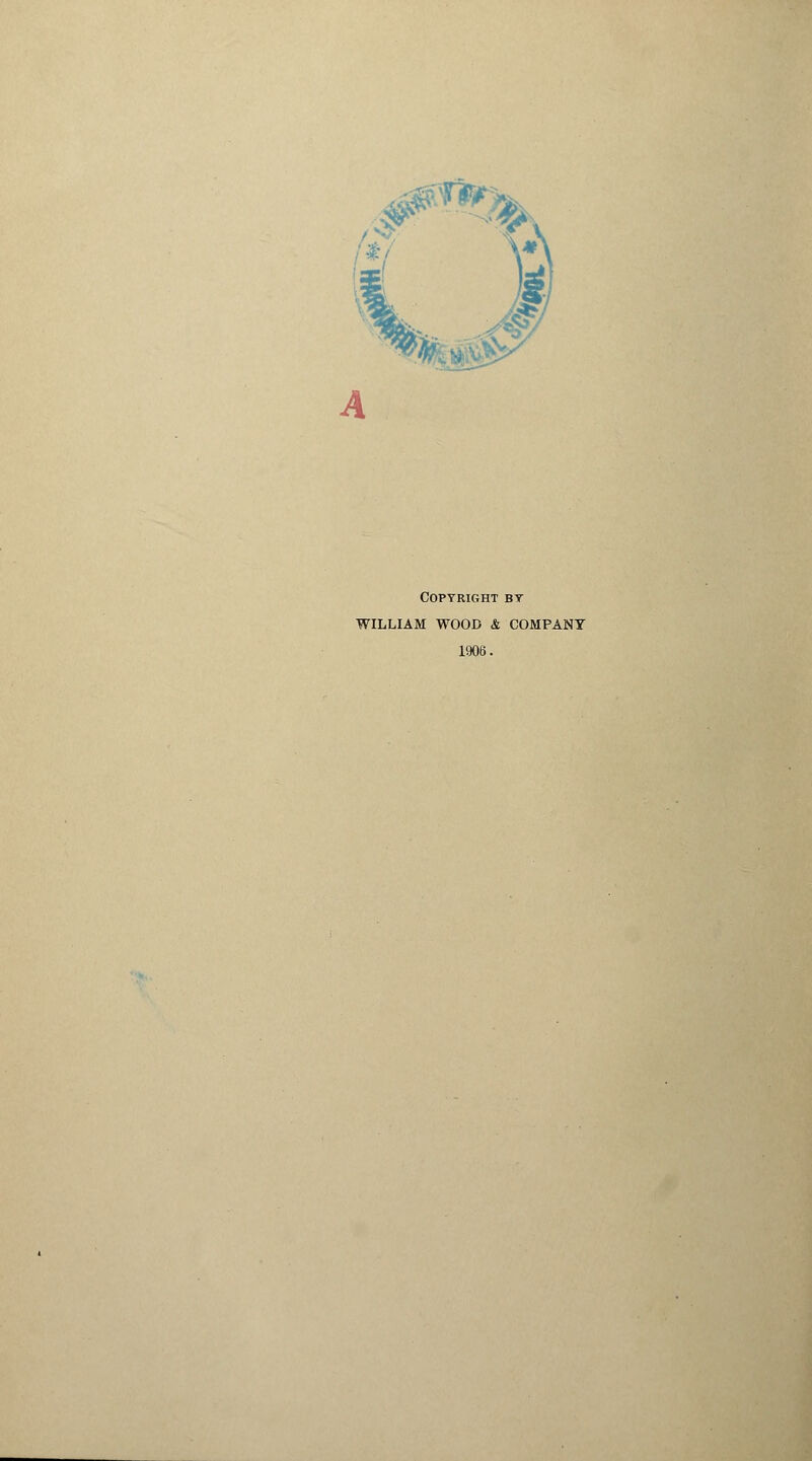 Copyright bt WILLIAM WOOD & COMPANY 1906.