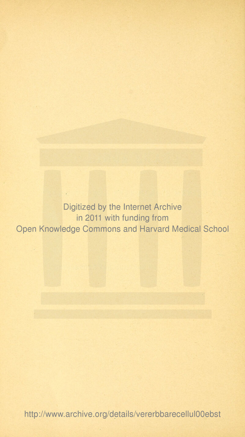 Digitized by the Internet Archive in 2011 with funding from Open Knowledge Commons and Harvard Medical School http://www.archive.org/details/vererbbarecellulOOebst