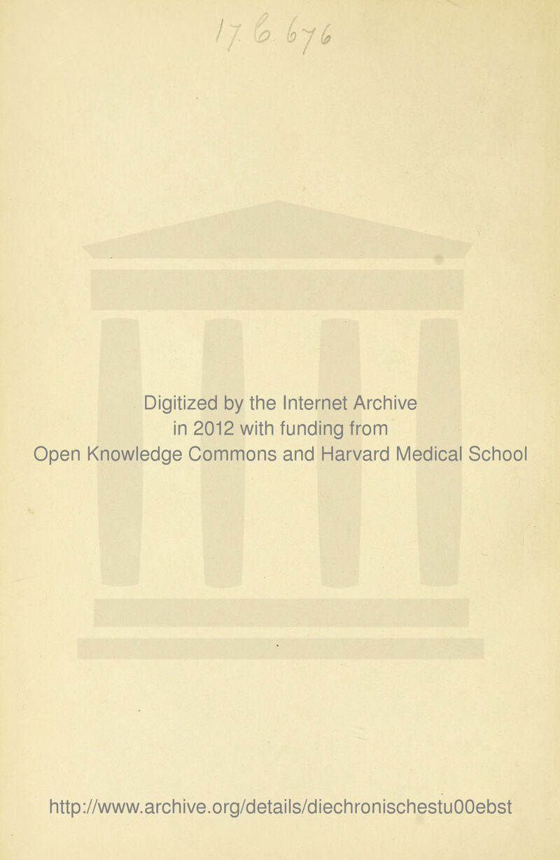 Digitized by the Internet Archive in 2012 with funding from Open Knowledge Commons and Harvard Medical School http://www.archive.org/details/diechronischestuOOebst