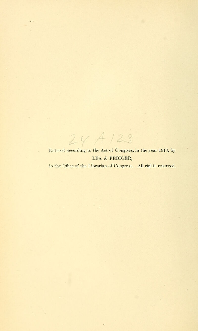 Entered according to the Act of Congress, in the year 1913, by LEA & FEBIGER, in the Office of the Librarian of Congress. All rights reserved.