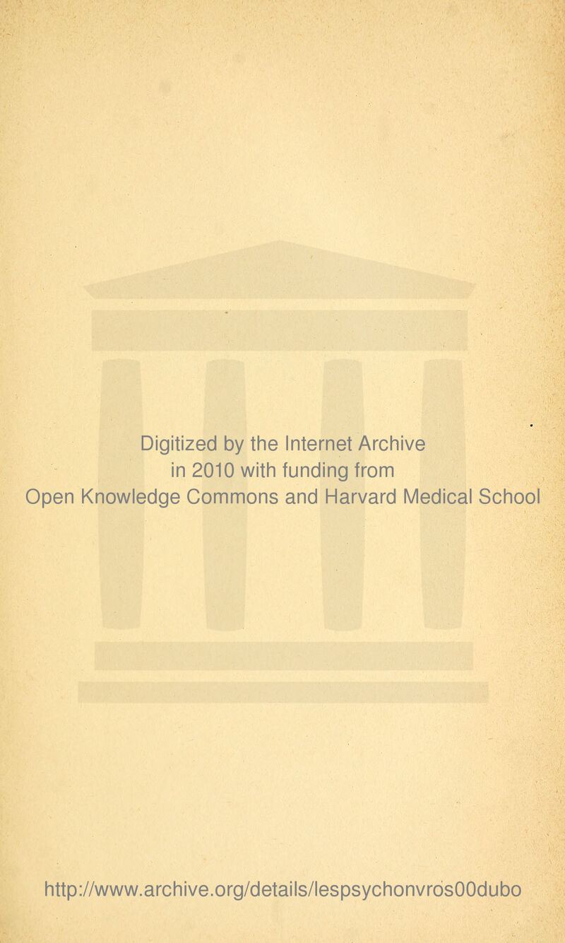 Digitized by the Internet Archive in 2010 with funding from Open Knowledge Gommons and Harvard Médical School http://www.archive.org/details/lespsychonvrdsOOdubo