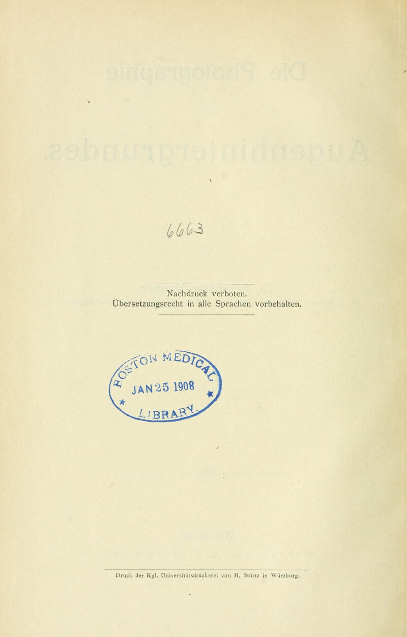 i^(j)(ß^ Nachdruck verboten. Übersetzungsrecht in alle Sprachen vorbehalten. Druck der Kgl. üiüversitätsdruckerei von H. Stürtz in Würzburg.
